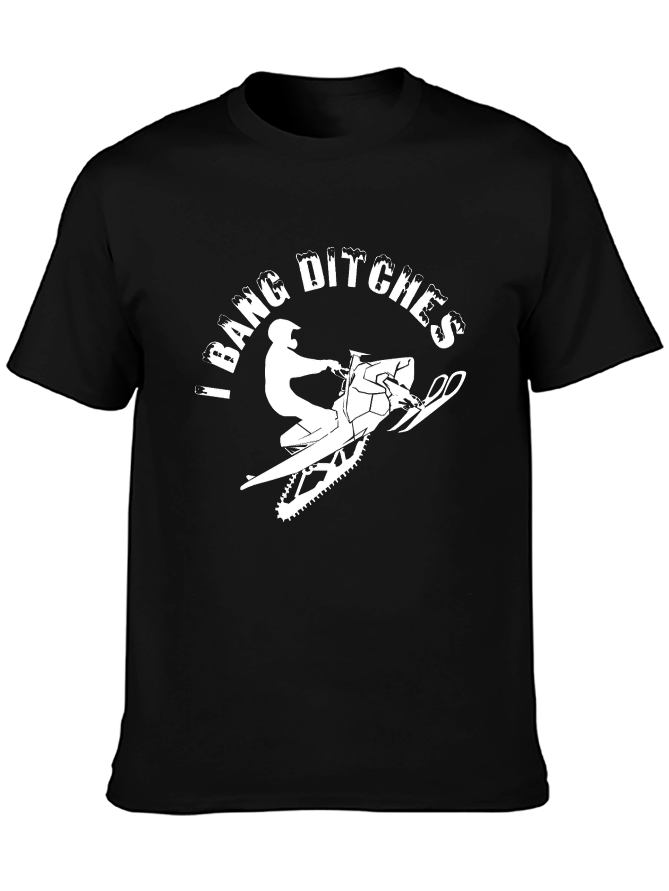 I Bang Ditches Snowmobile T-Shirt Funny Winter Ride Tee