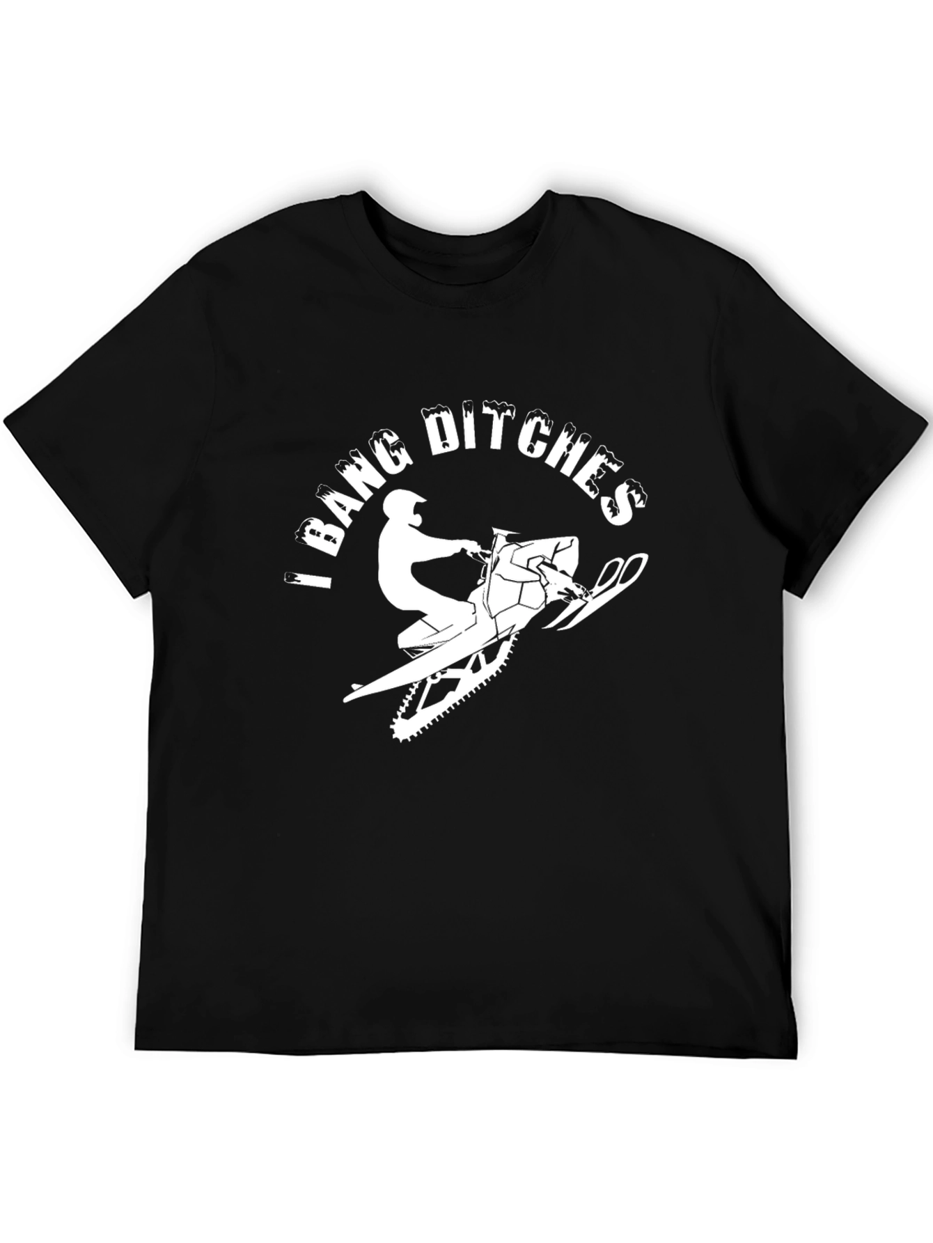 I Bang Ditches Snowmobile T-Shirt Funny Winter Ride Tee