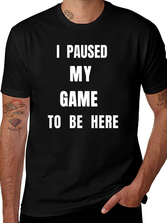 Funny Gamer T-Shirt - I Paused My Game To Be Here