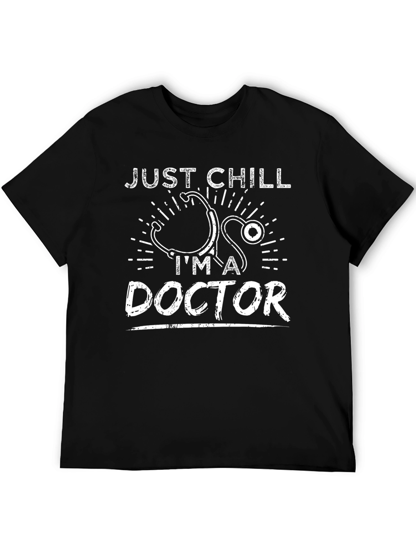 Just Chill Im A Doctor T-Shirt
