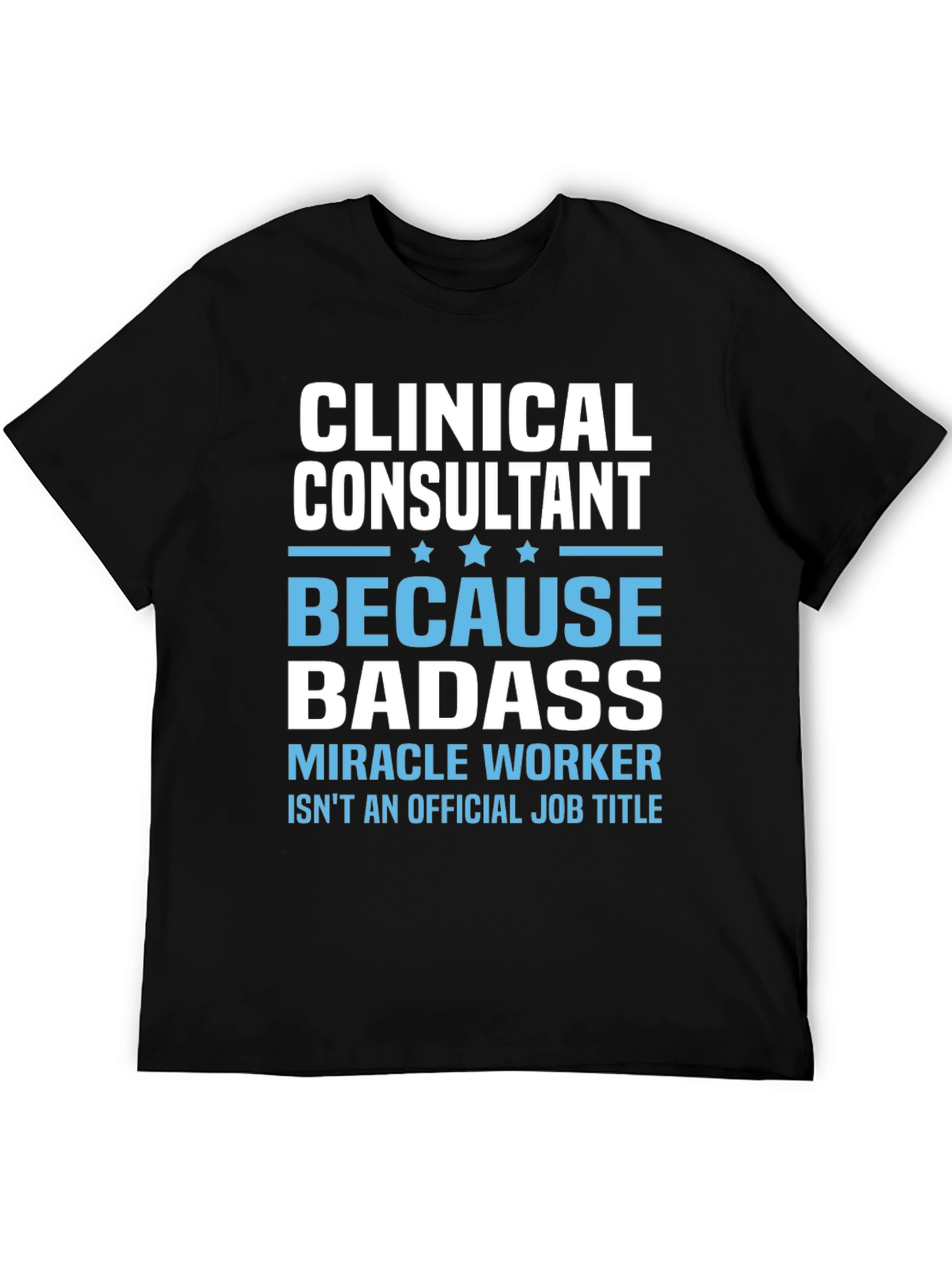 Clinical Consultant Badass T-Shirt