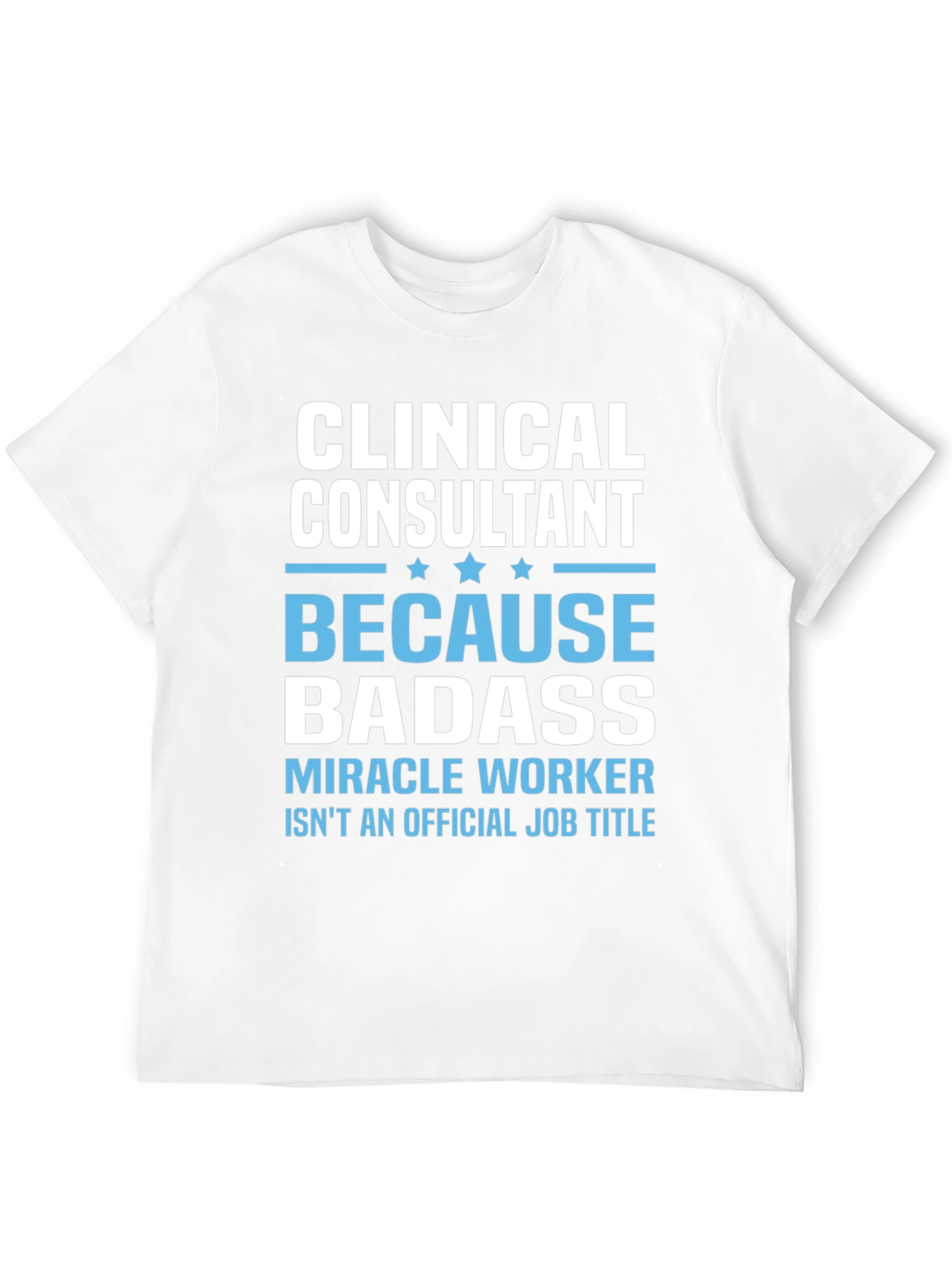 Clinical Consultant Badass T-Shirt