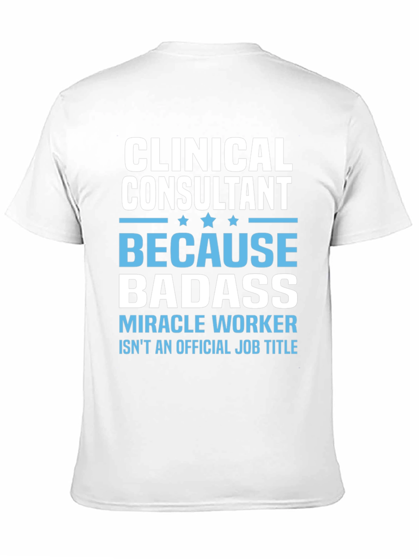 Clinical Consultant Badass T-Shirt