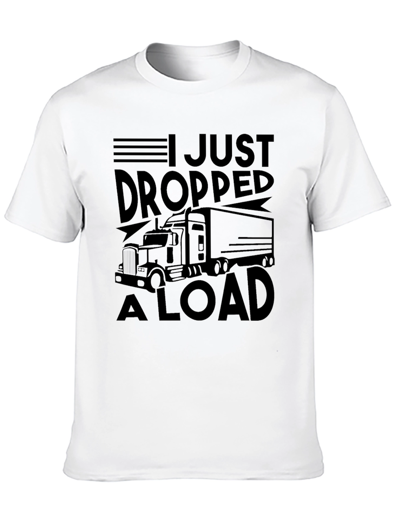 I Just Dropped A Load Trucker Graphic T-Shirt
