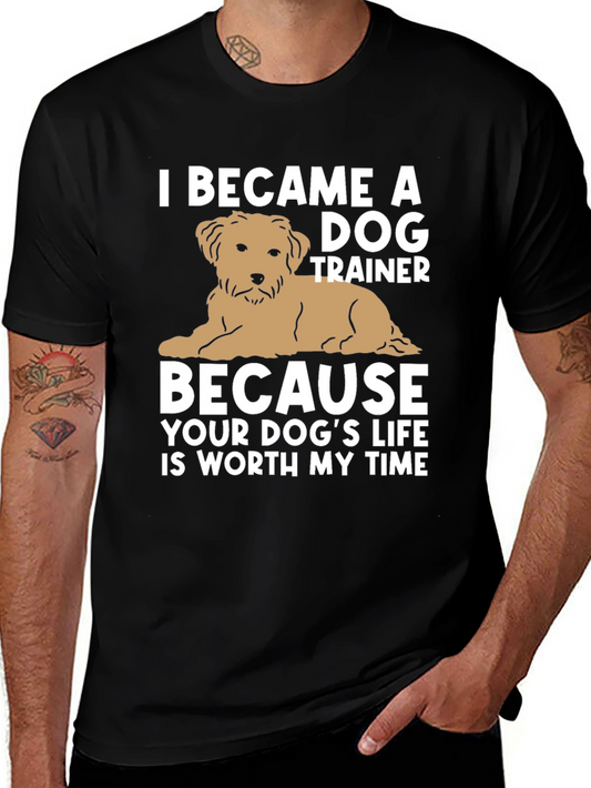 Dog Trainer T-Shirt - Your Dogs Life Is Worth My Time