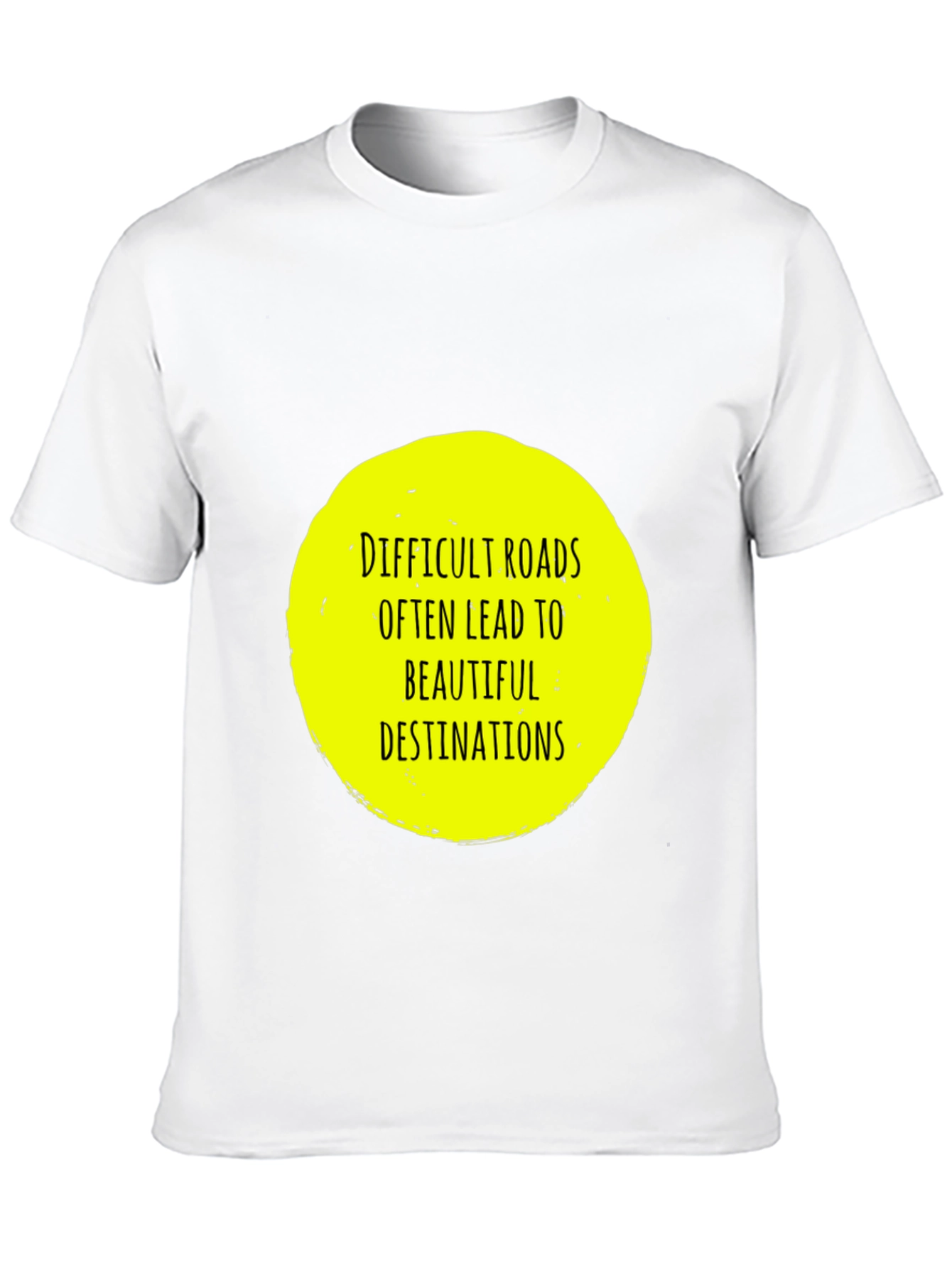 Difficult Roads T-Shirt - Inspirational Quote