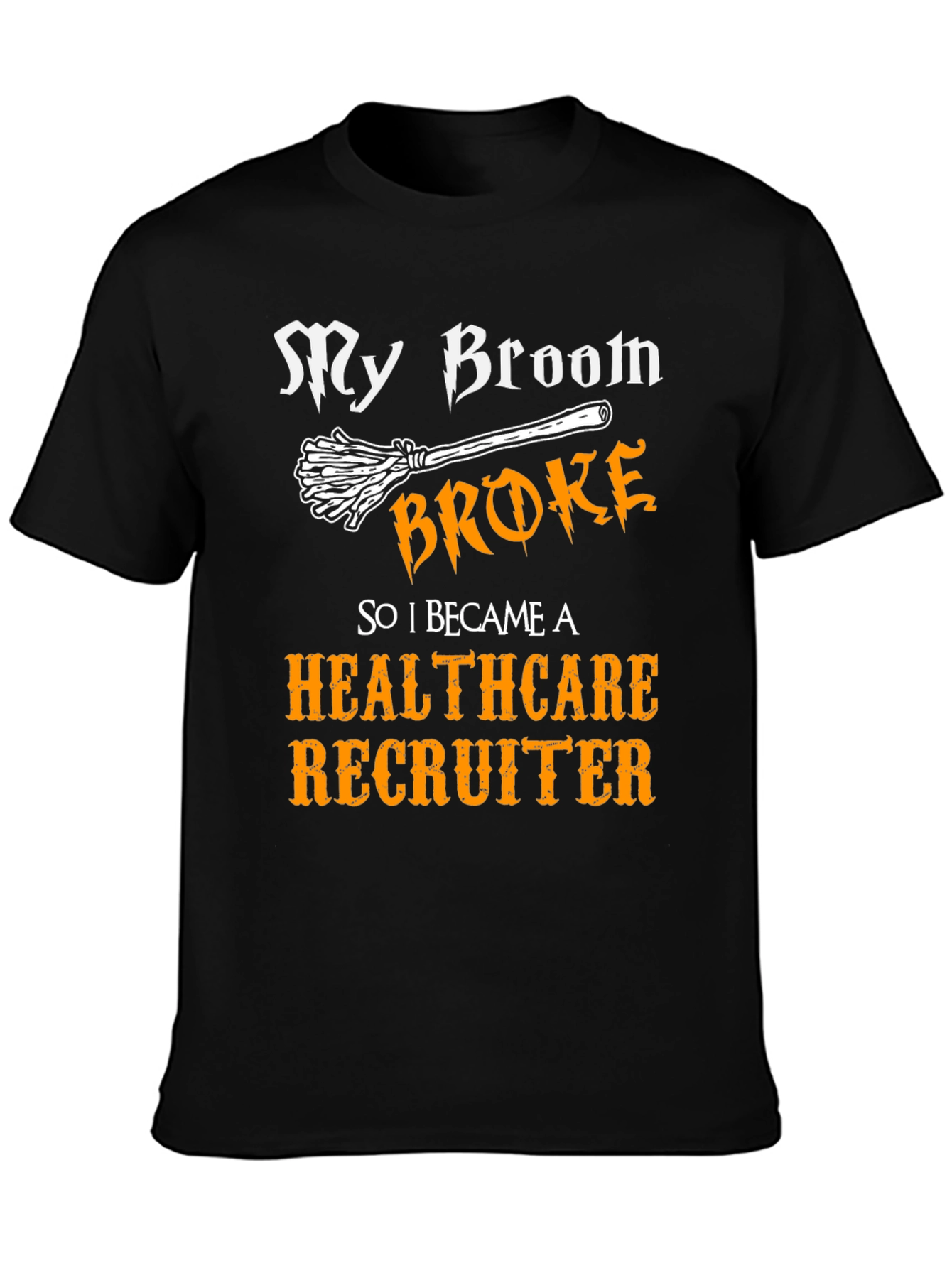 Healthcare Recruiter T-Shirt - My Broom Broke
