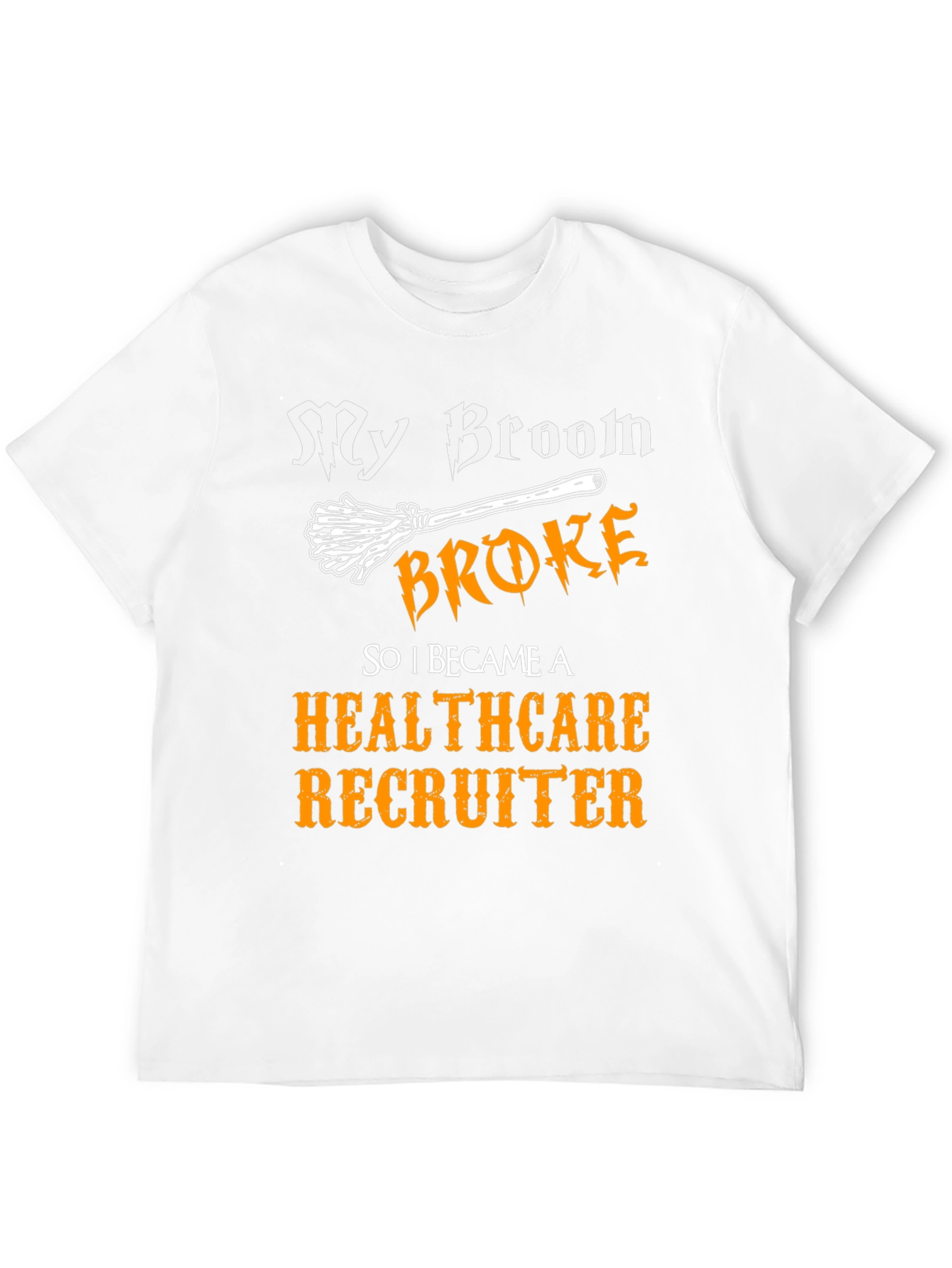 Healthcare Recruiter T-Shirt - My Broom Broke
