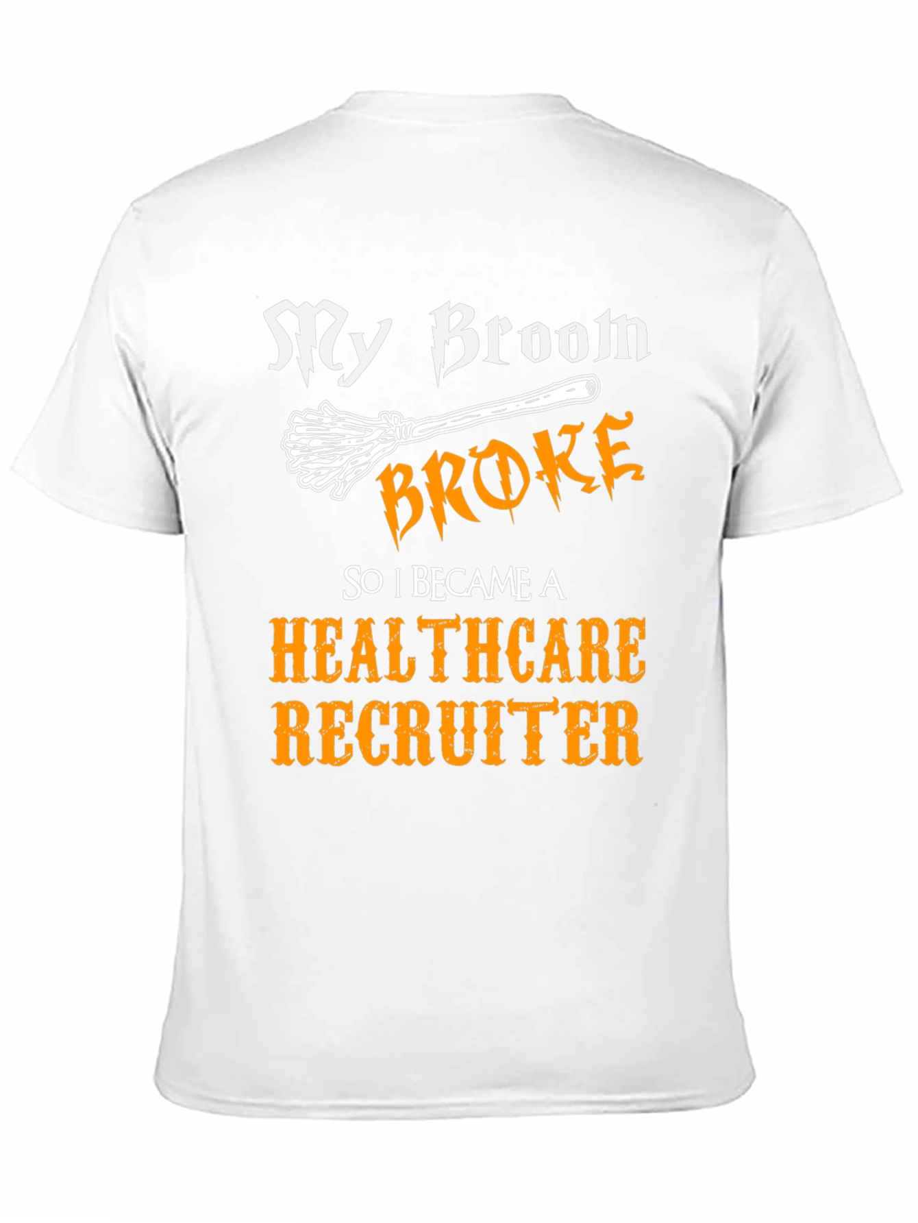Healthcare Recruiter T-Shirt - My Broom Broke