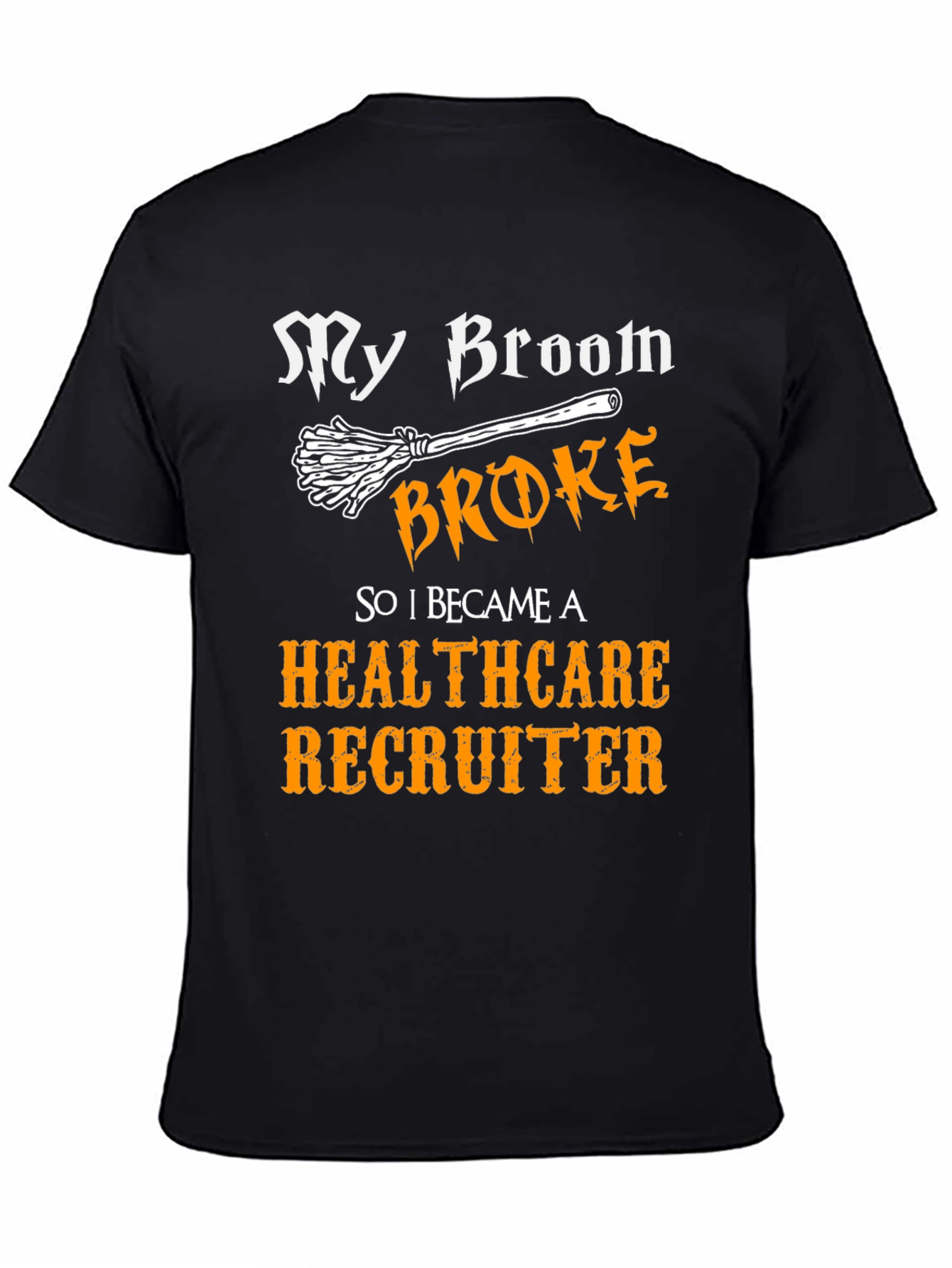 Healthcare Recruiter T-Shirt - My Broom Broke