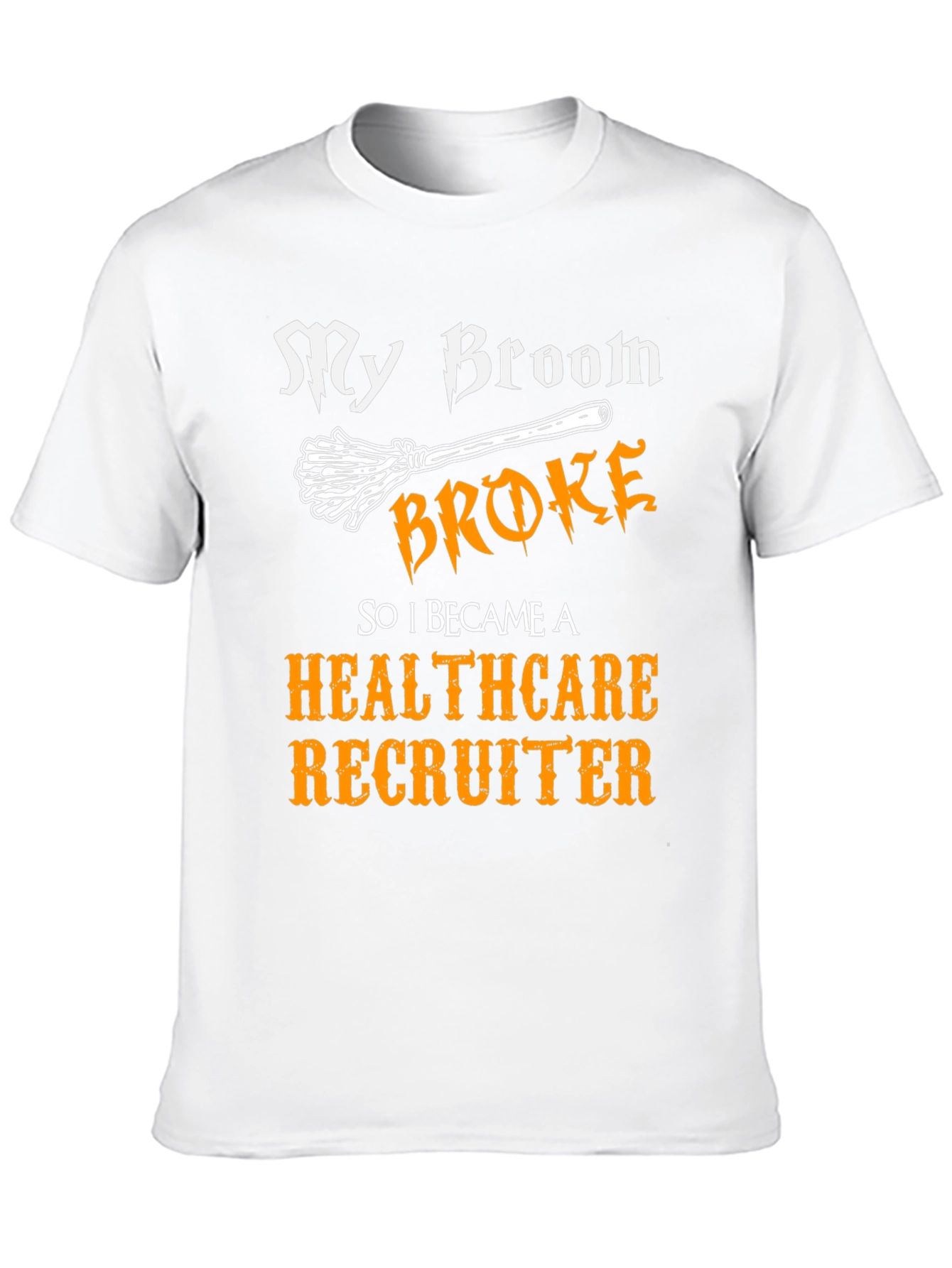 Healthcare Recruiter T-Shirt - My Broom Broke
