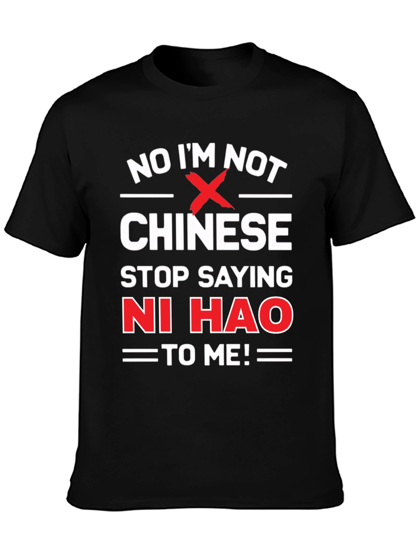 No Im Not Chinese Stop Saying Ni Hao T-Shirt