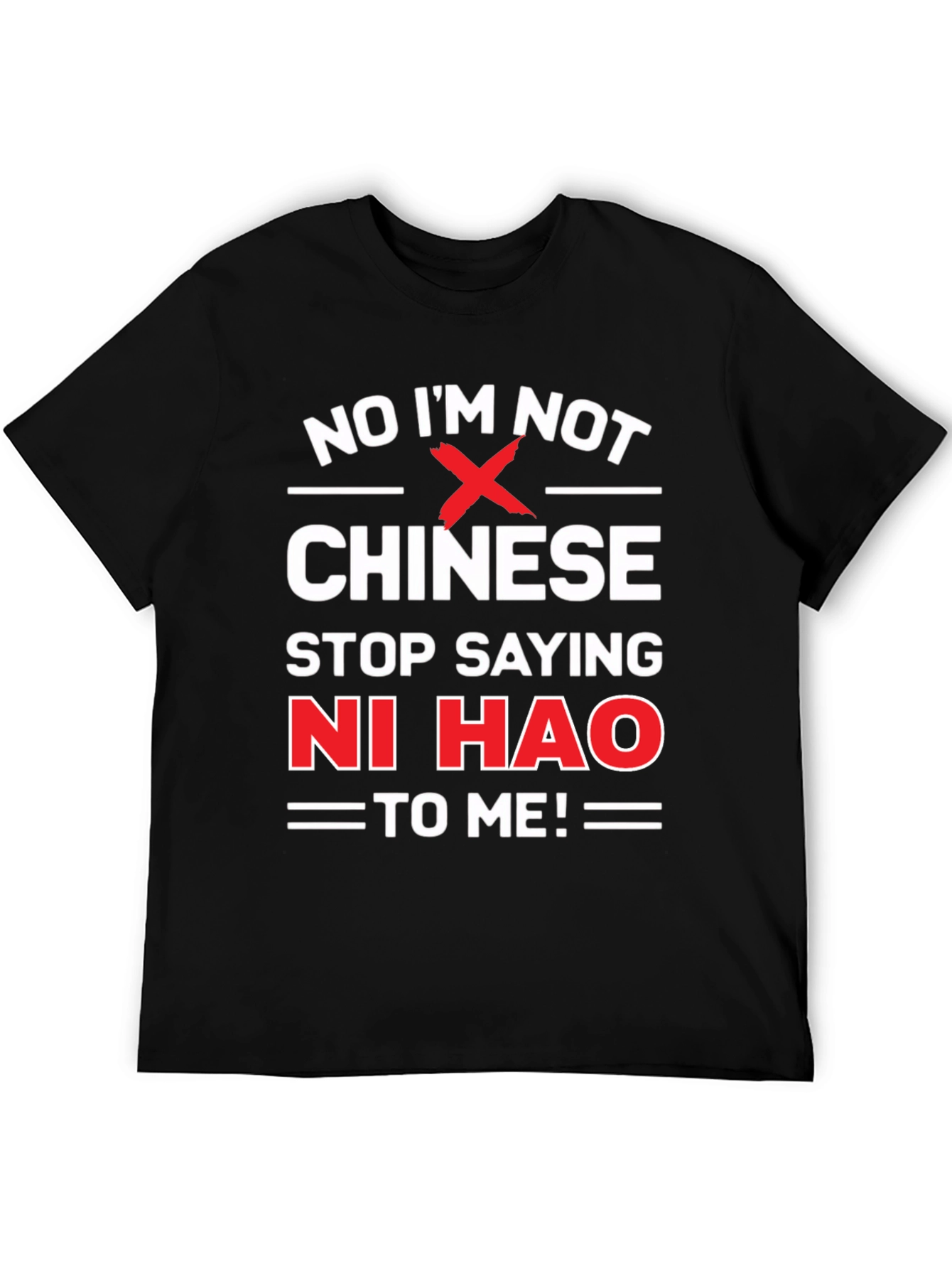 No Im Not Chinese Stop Saying Ni Hao T-Shirt