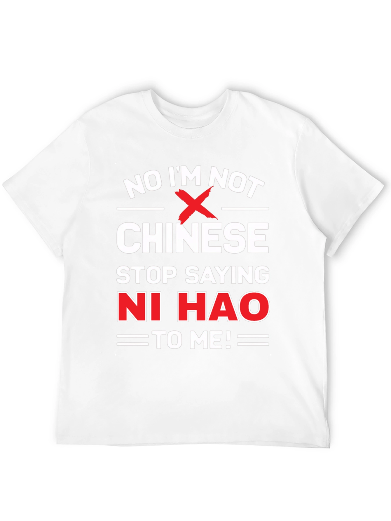 No Im Not Chinese Stop Saying Ni Hao T-Shirt