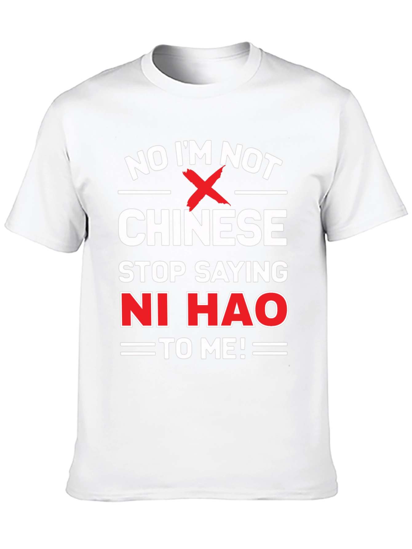 No Im Not Chinese Stop Saying Ni Hao T-Shirt