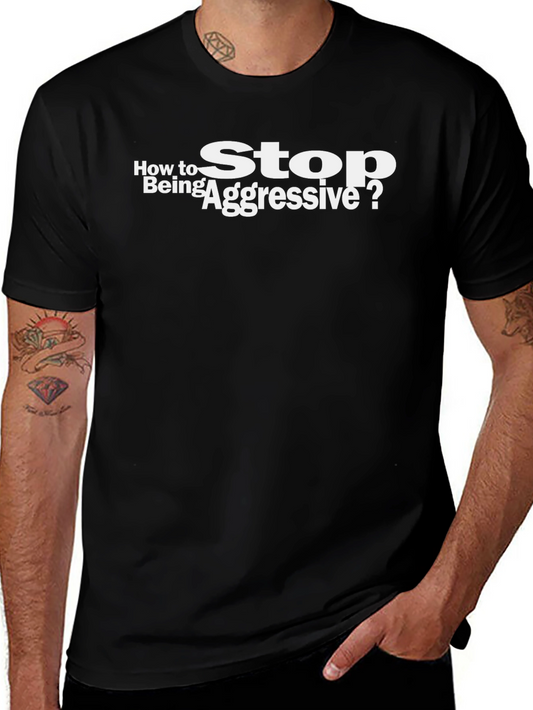 How to Stop Being Aggressive? T-Shirt