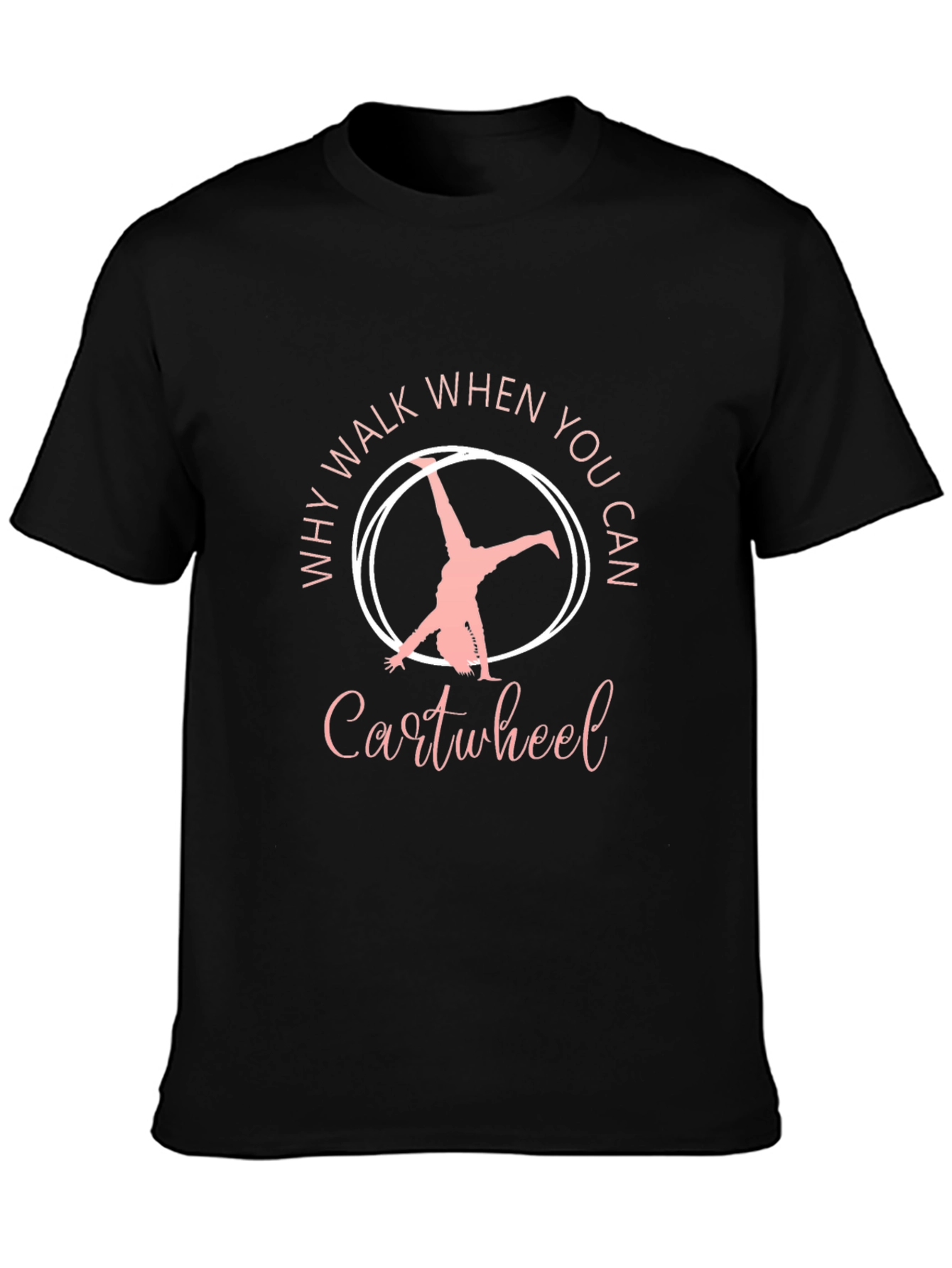 Why Walk When You Can Cartwheel Black T-Shirt