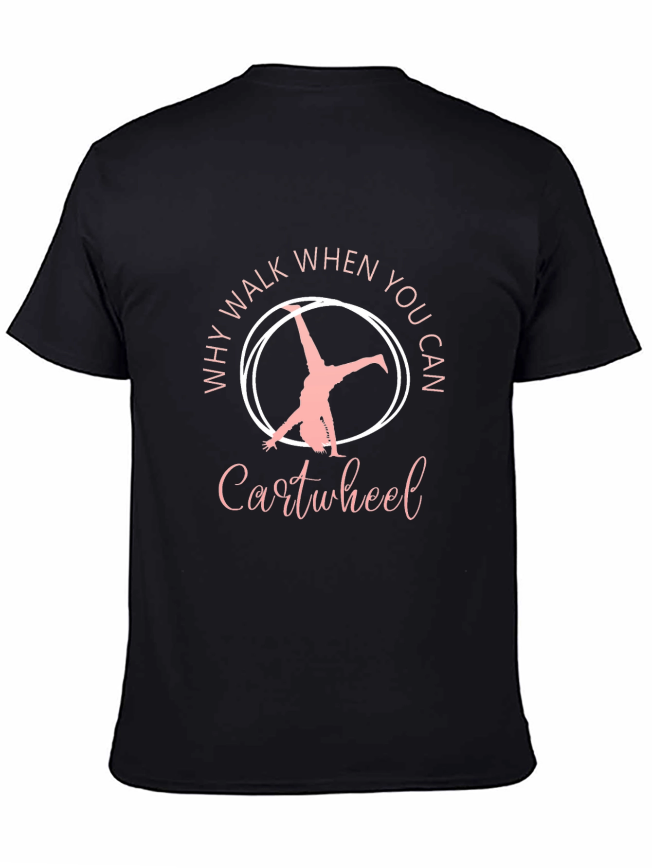Why Walk When You Can Cartwheel Black T-Shirt