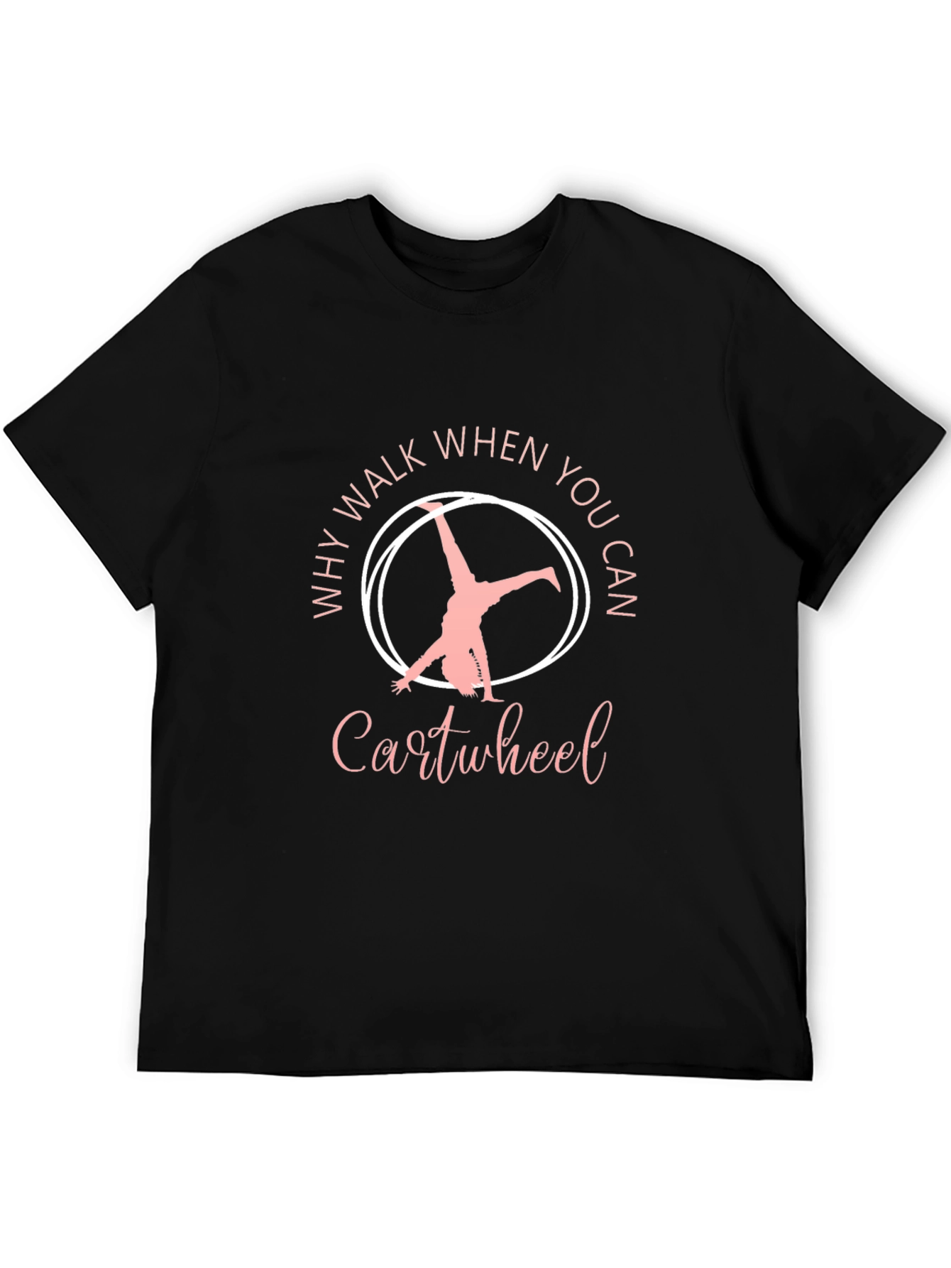 Why Walk When You Can Cartwheel Black T-Shirt