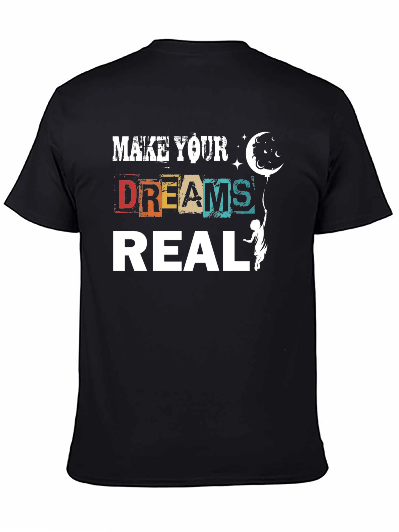 Make Your Dreams Real Graphic T-Shirt