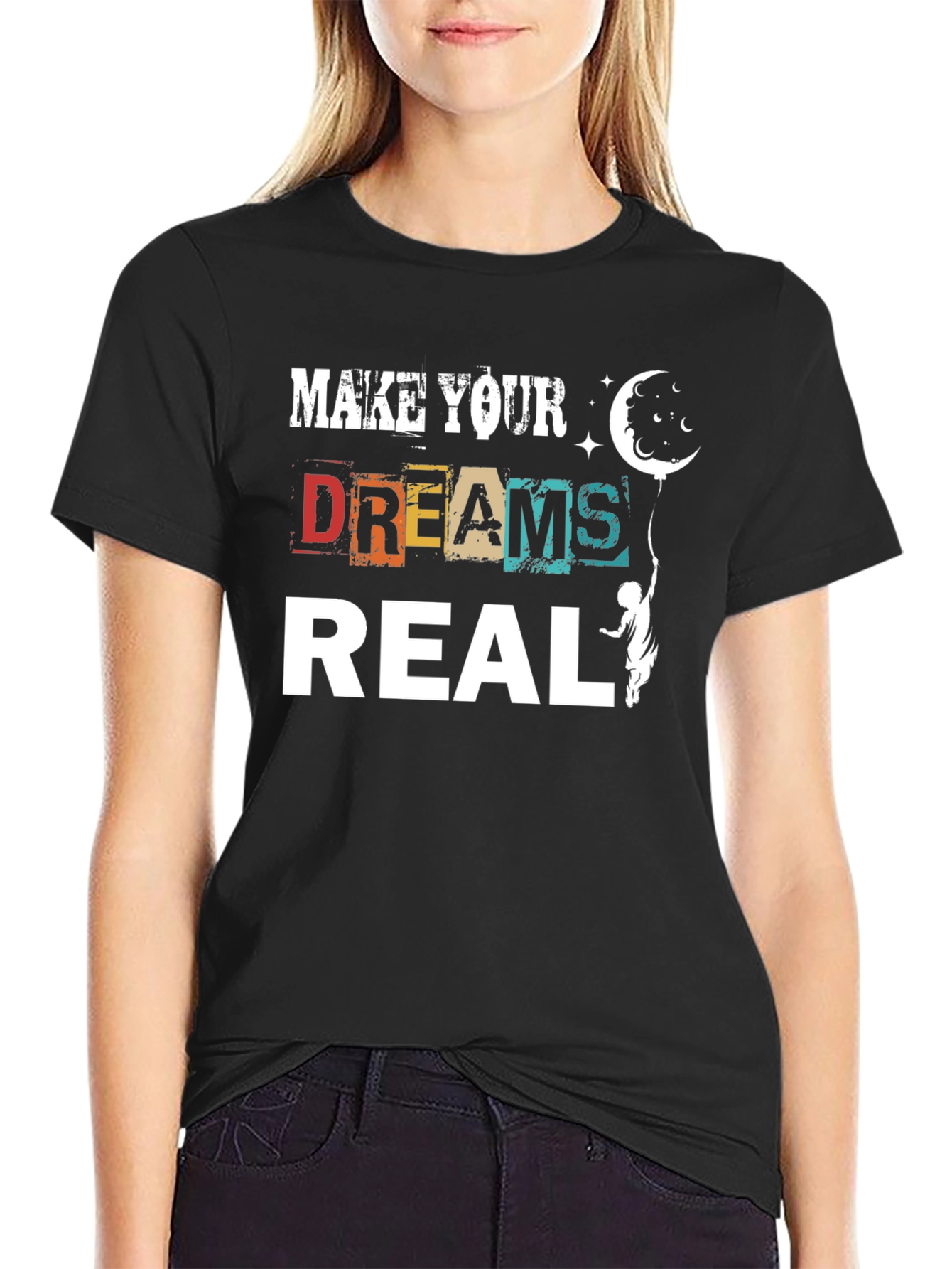 Make Your Dreams Real Graphic T-Shirt