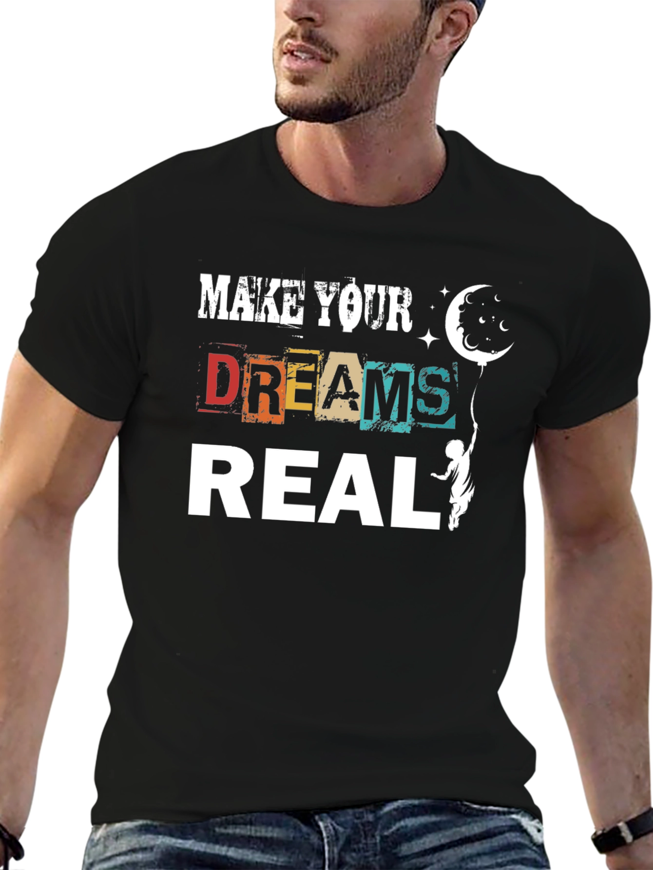 Make Your Dreams Real Graphic T-Shirt