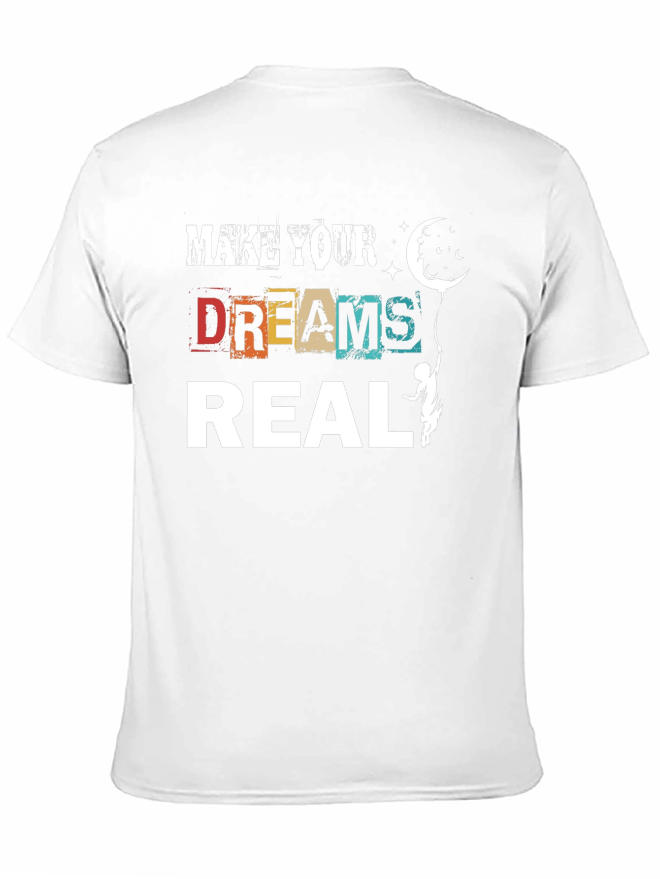 Make Your Dreams Real Graphic T-Shirt