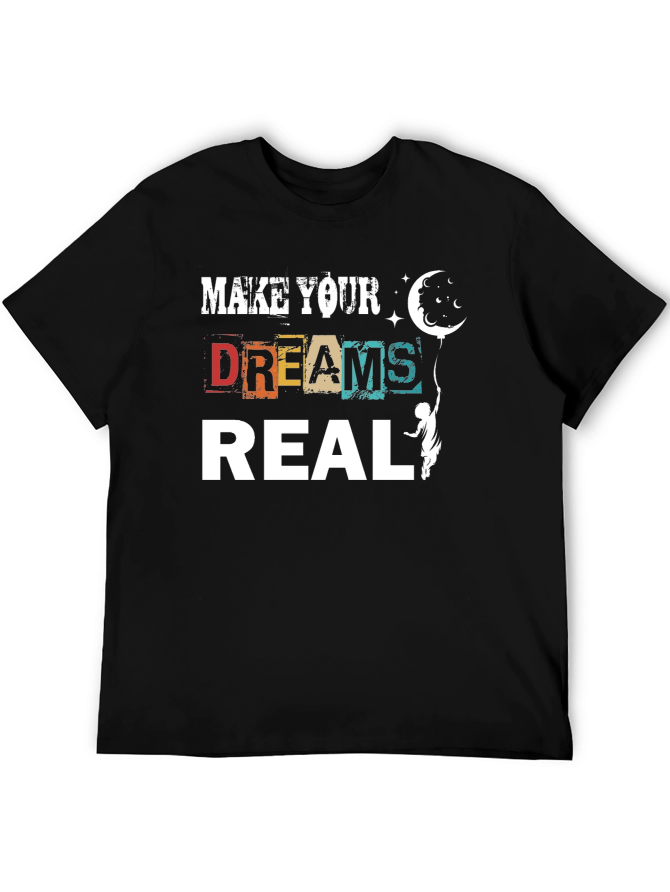 Make Your Dreams Real Graphic T-Shirt