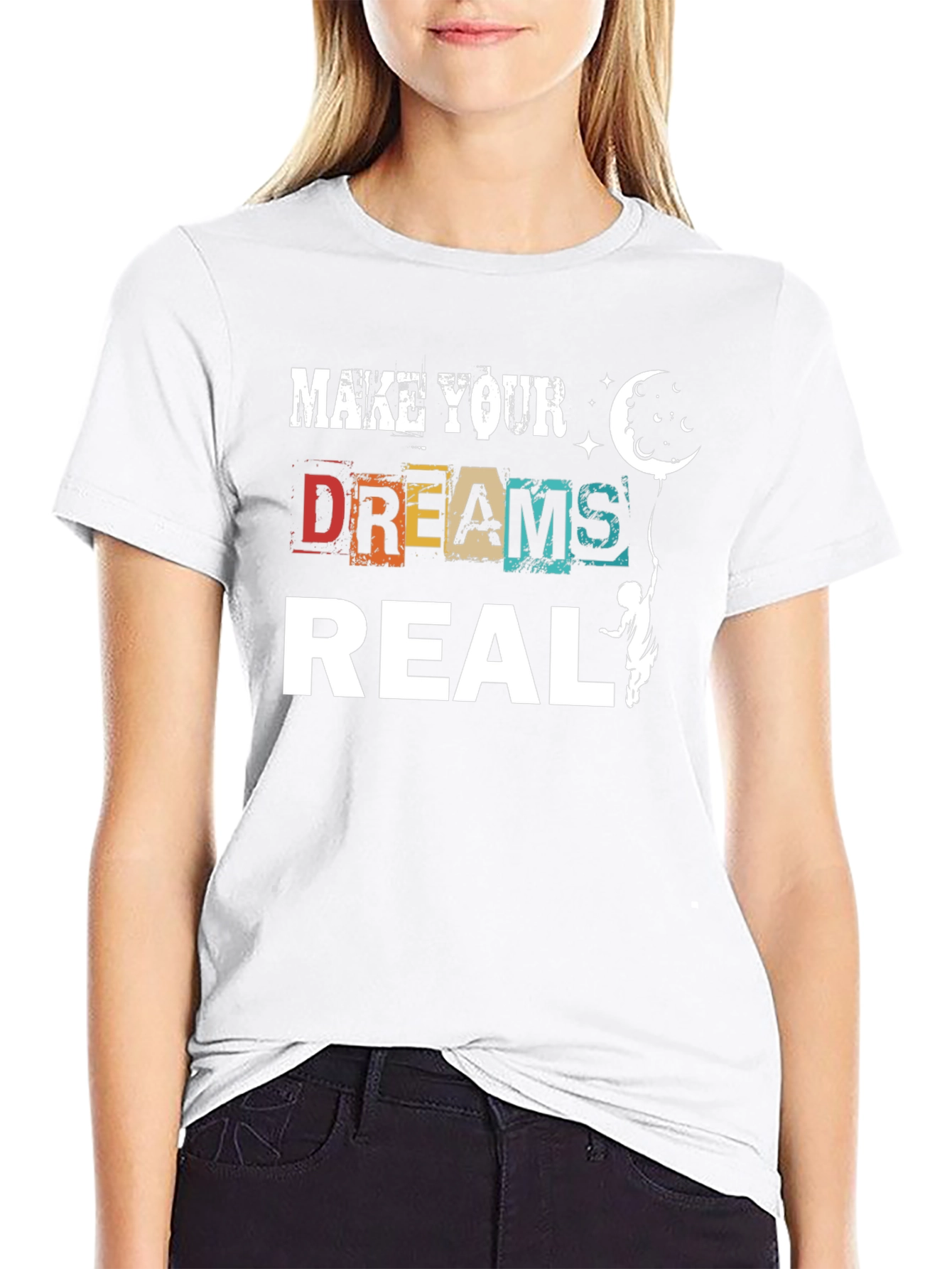 Make Your Dreams Real Graphic T-Shirt