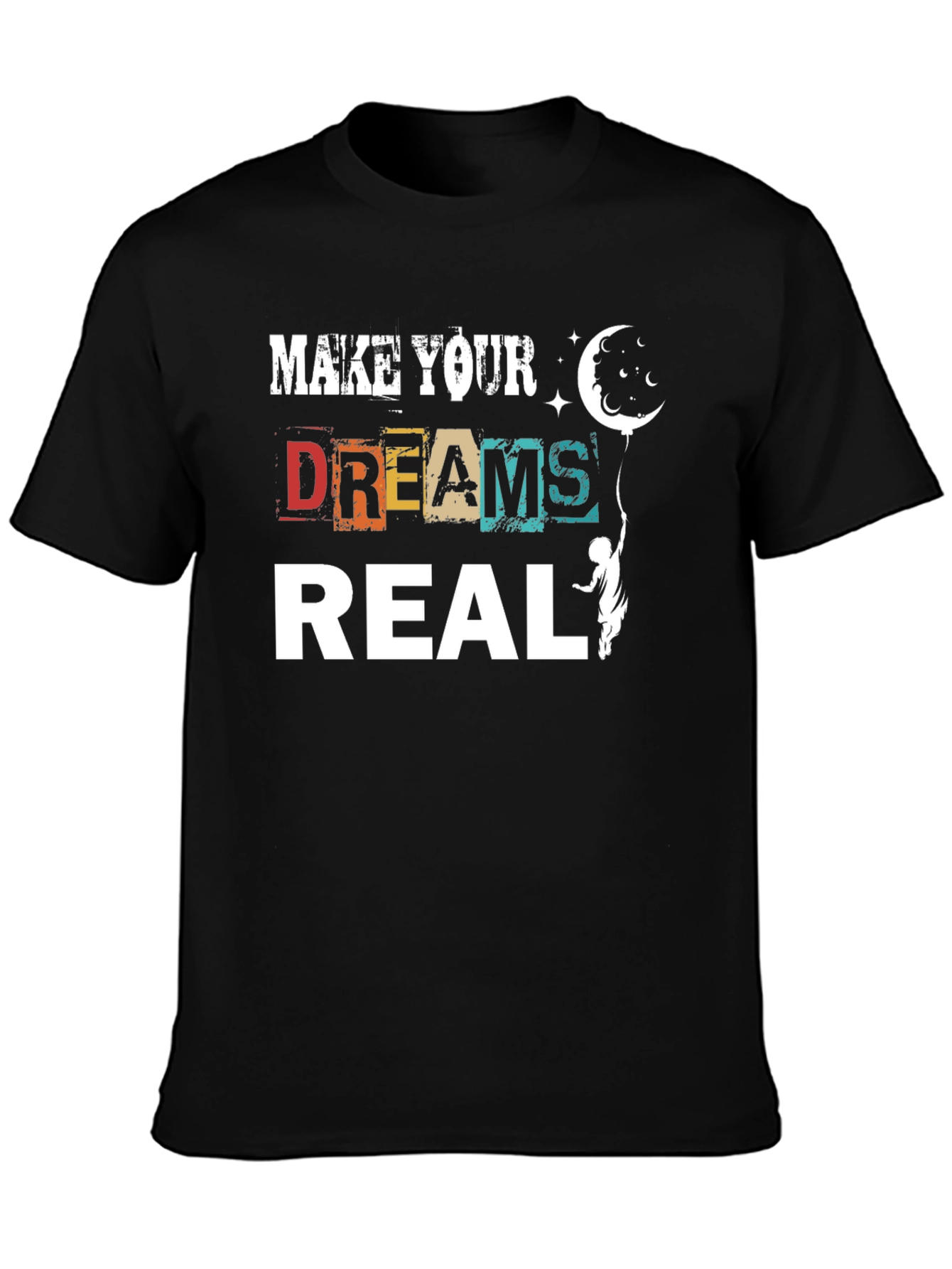 Make Your Dreams Real Graphic T-Shirt
