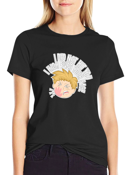 I High Fived Your Face T-Shirt