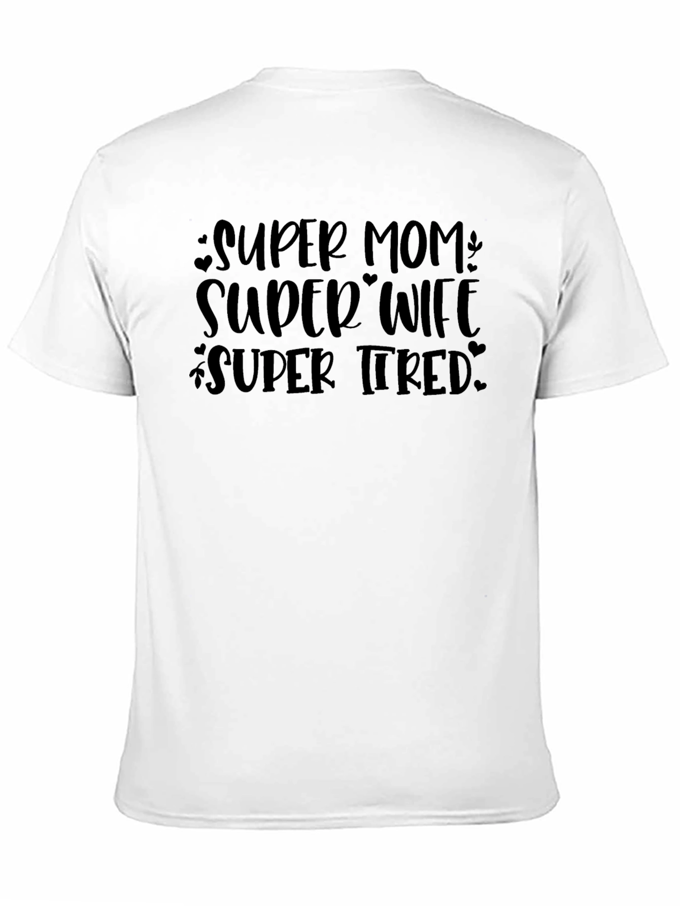 Super Mom Super Wife Super Tired T-Shirt