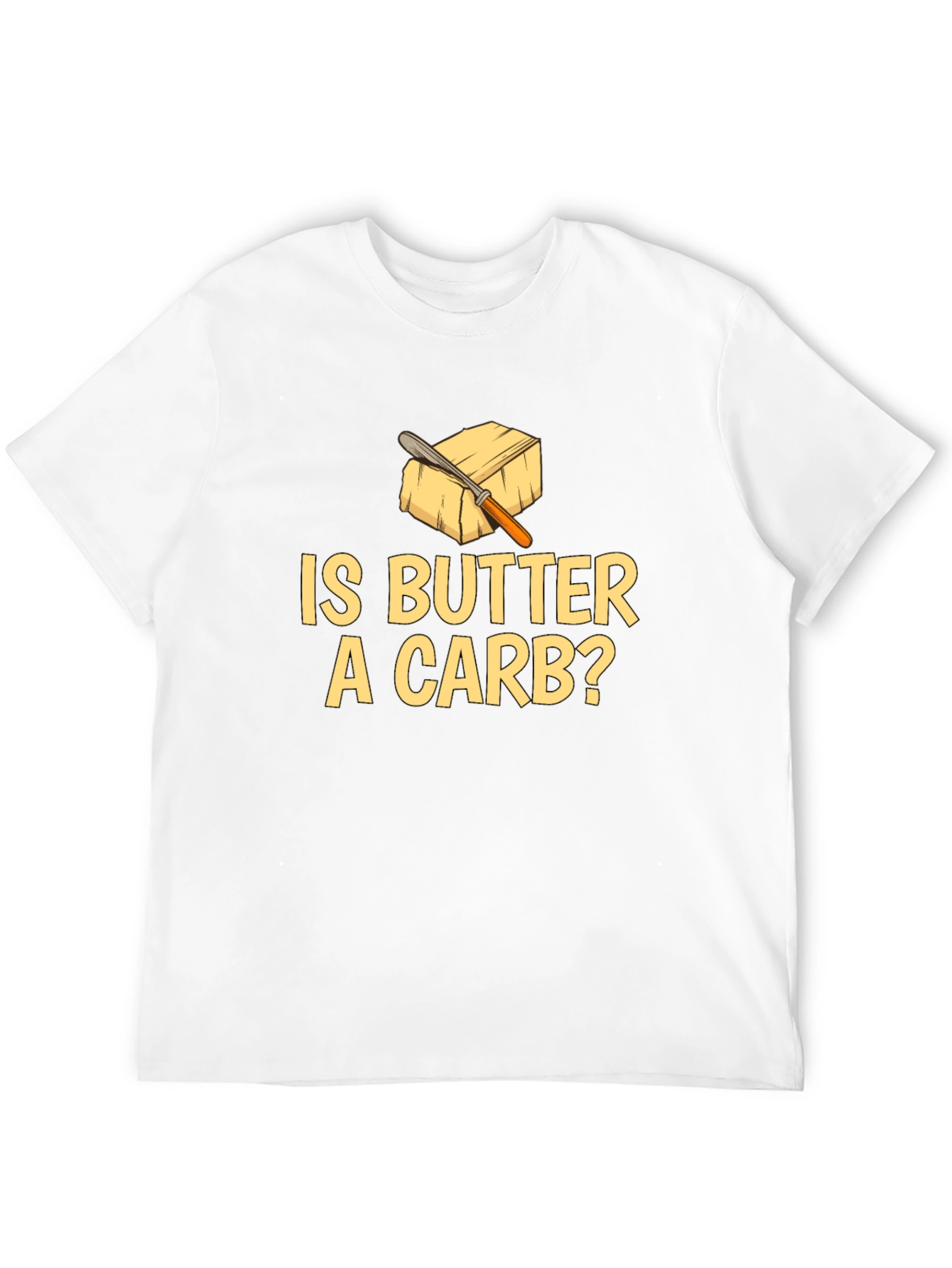 Is Butter A Carb? Funny Foodie T-Shirt