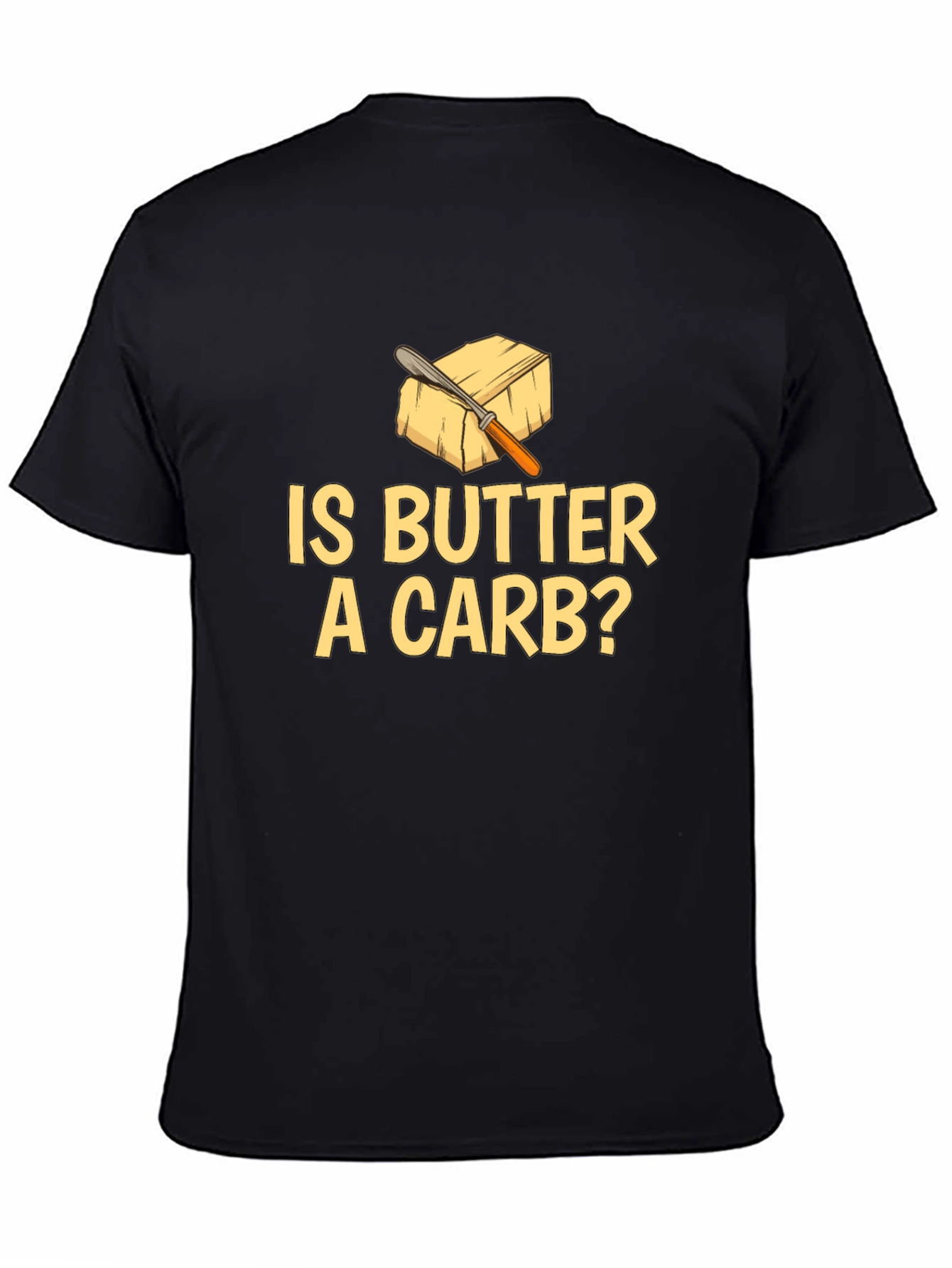 Is Butter A Carb? Funny Foodie T-Shirt