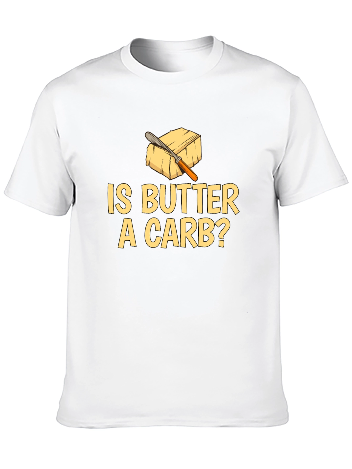 Is Butter A Carb? Funny Foodie T-Shirt