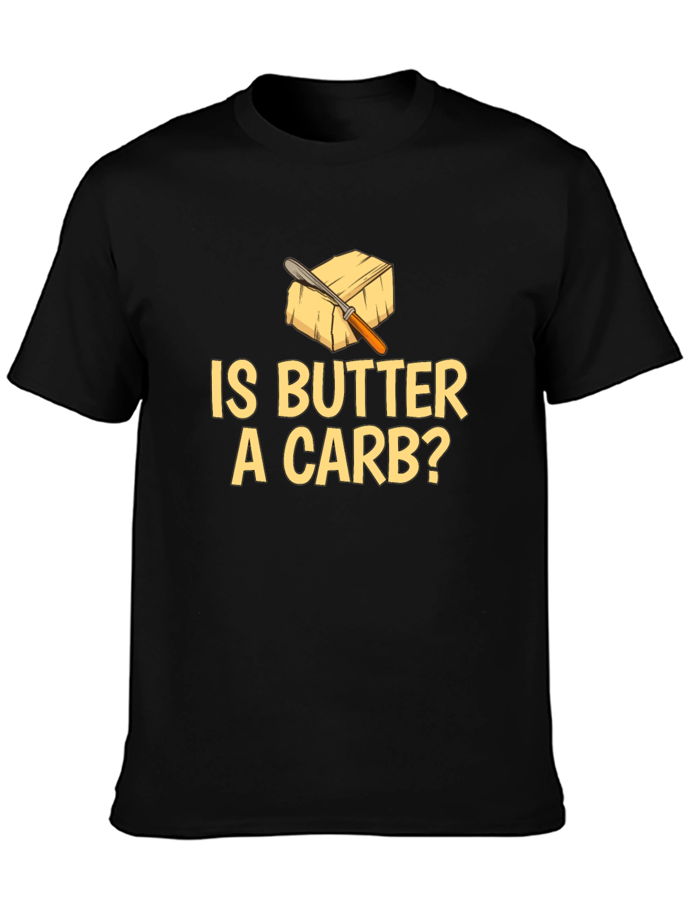 Is Butter A Carb? Funny Foodie T-Shirt