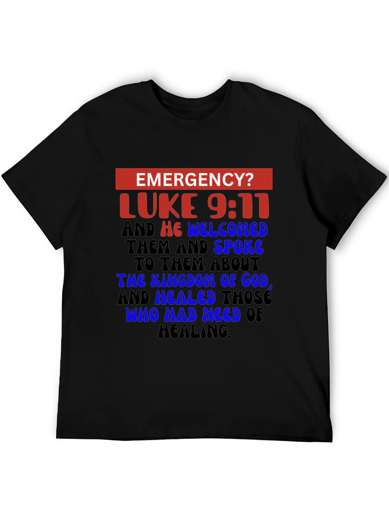 Emergency? Luke 9:11 Christian T-Shirt