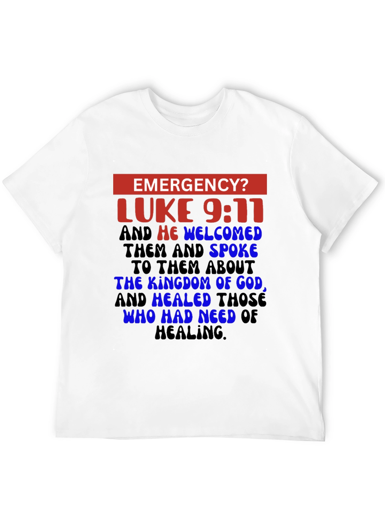 Emergency? Luke 9:11 Christian T-Shirt