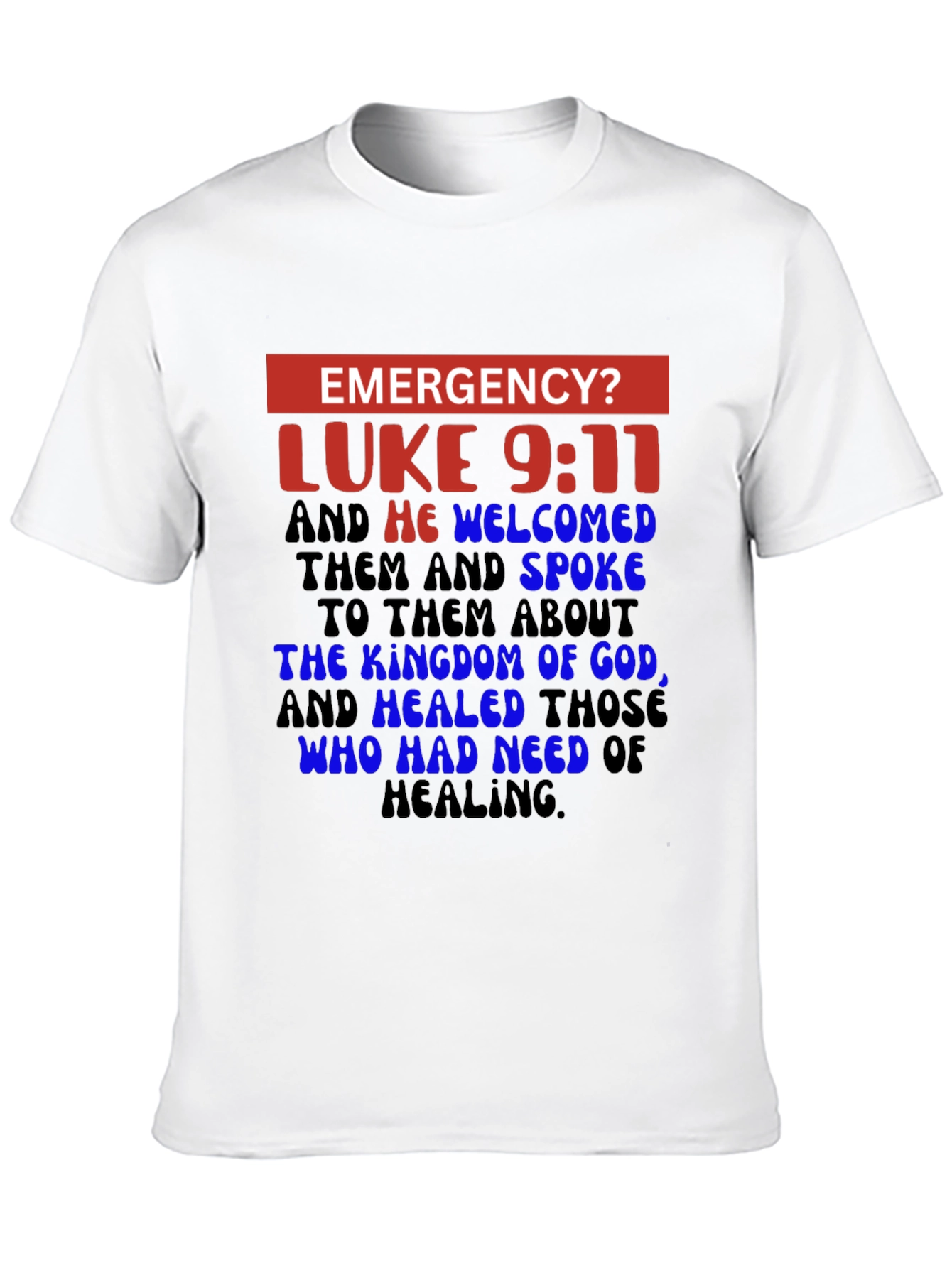 Emergency? Luke 9:11 Christian T-Shirt