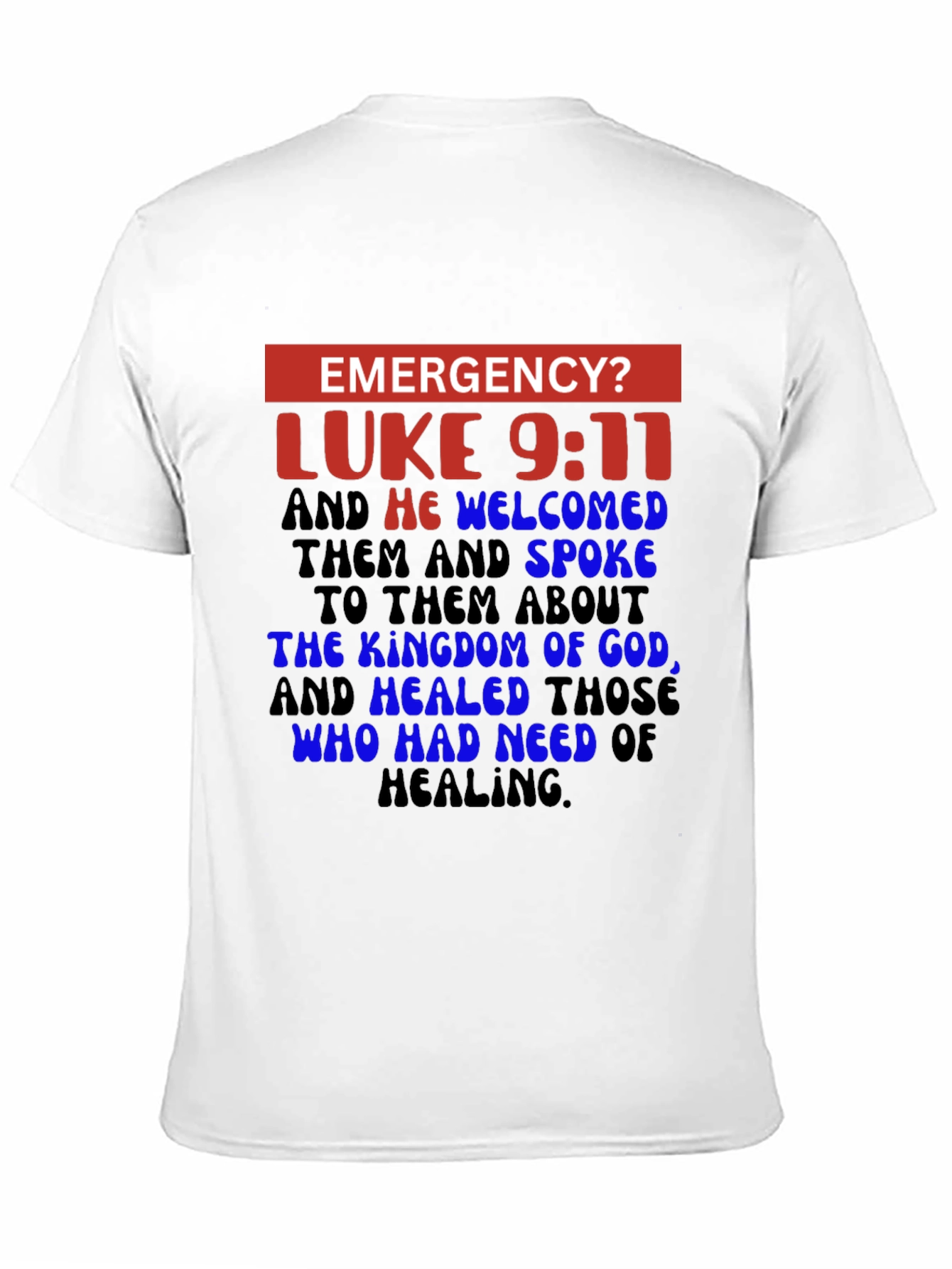 Emergency? Luke 9:11 Christian T-Shirt