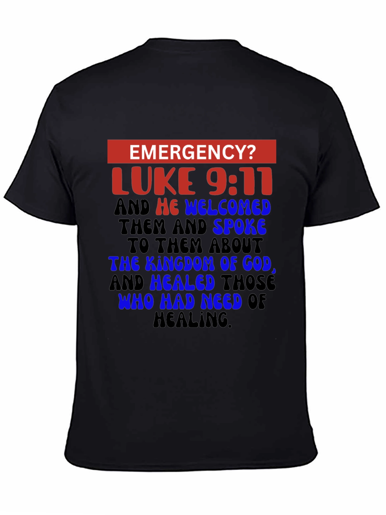 Emergency? Luke 9:11 Christian T-Shirt