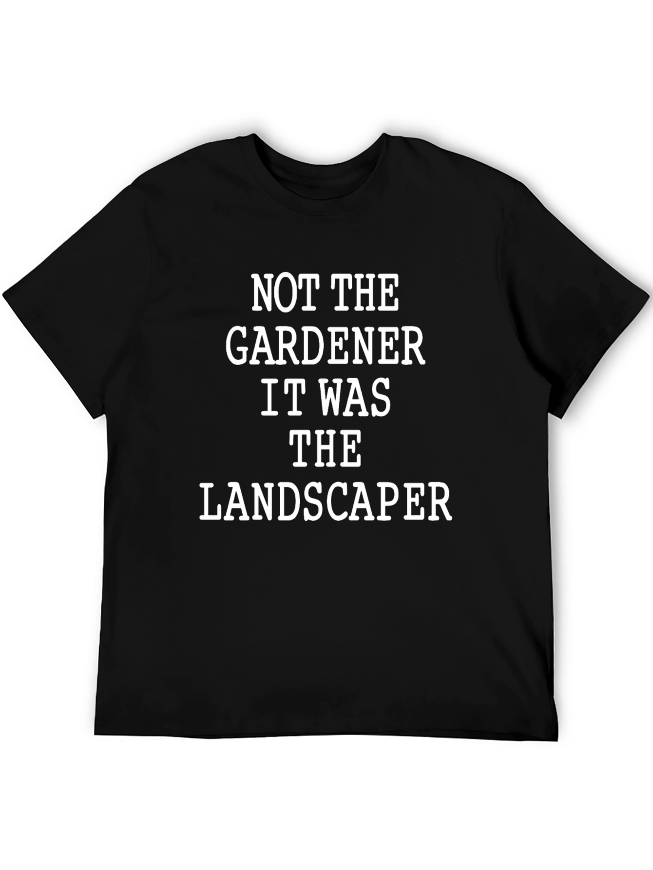 Not The Gardener T-Shirt Funny Landscaper Tee