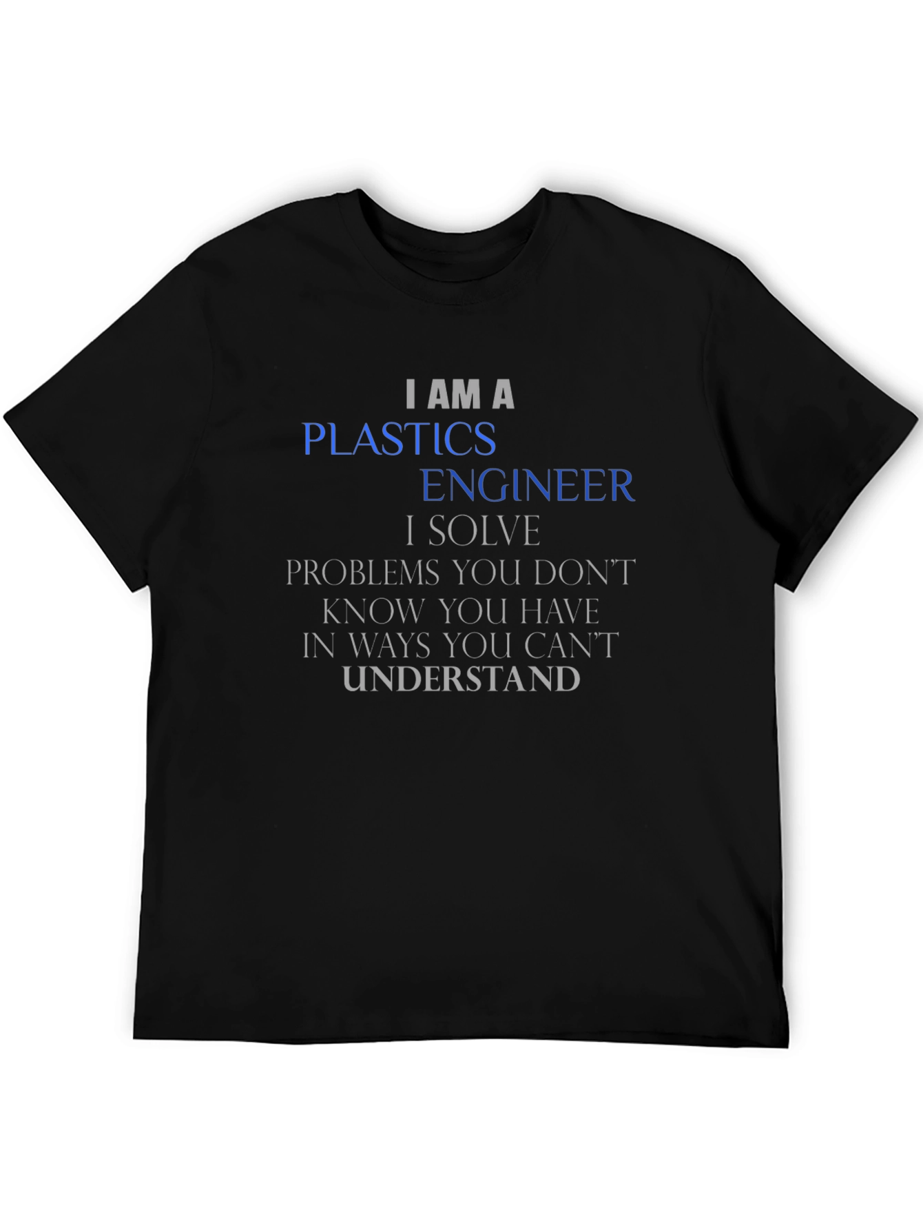 I AM A Plastics Engineer T-Shirt