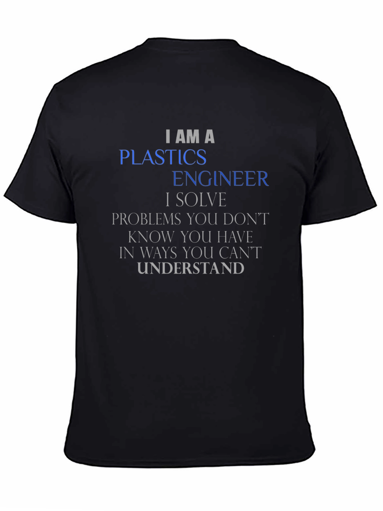 I AM A Plastics Engineer T-Shirt