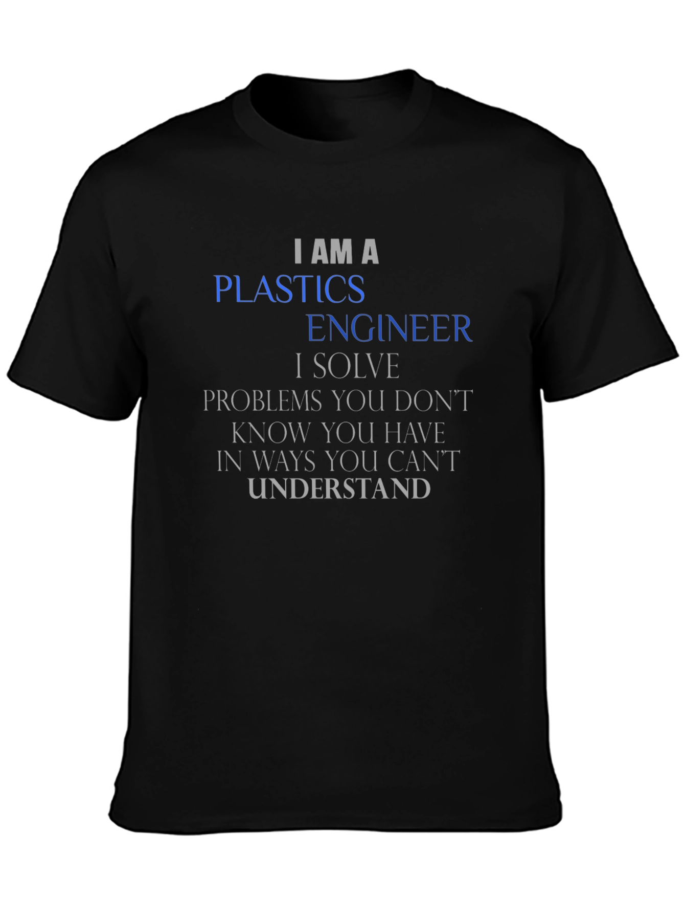 I AM A Plastics Engineer T-Shirt
