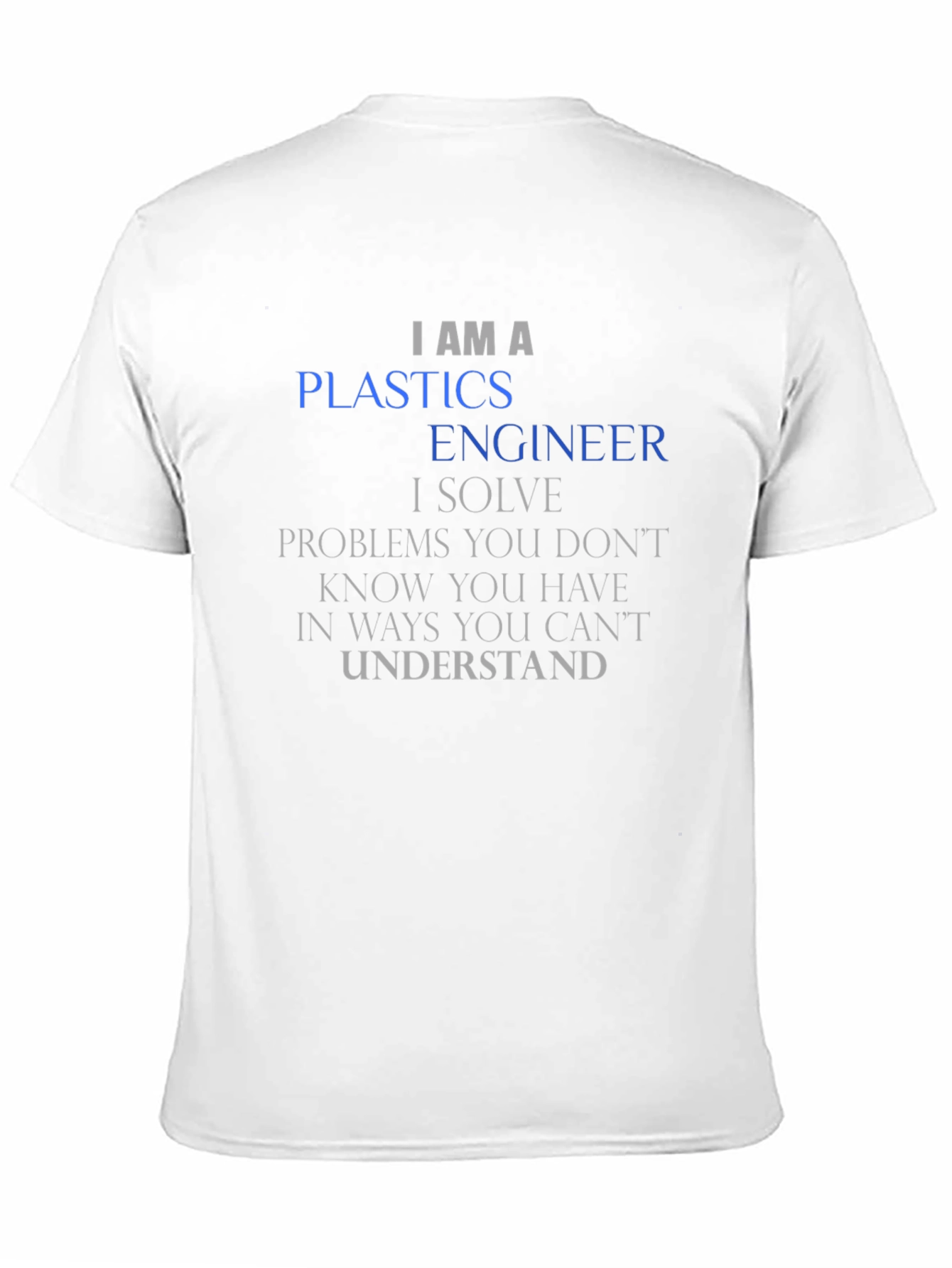 I AM A Plastics Engineer T-Shirt