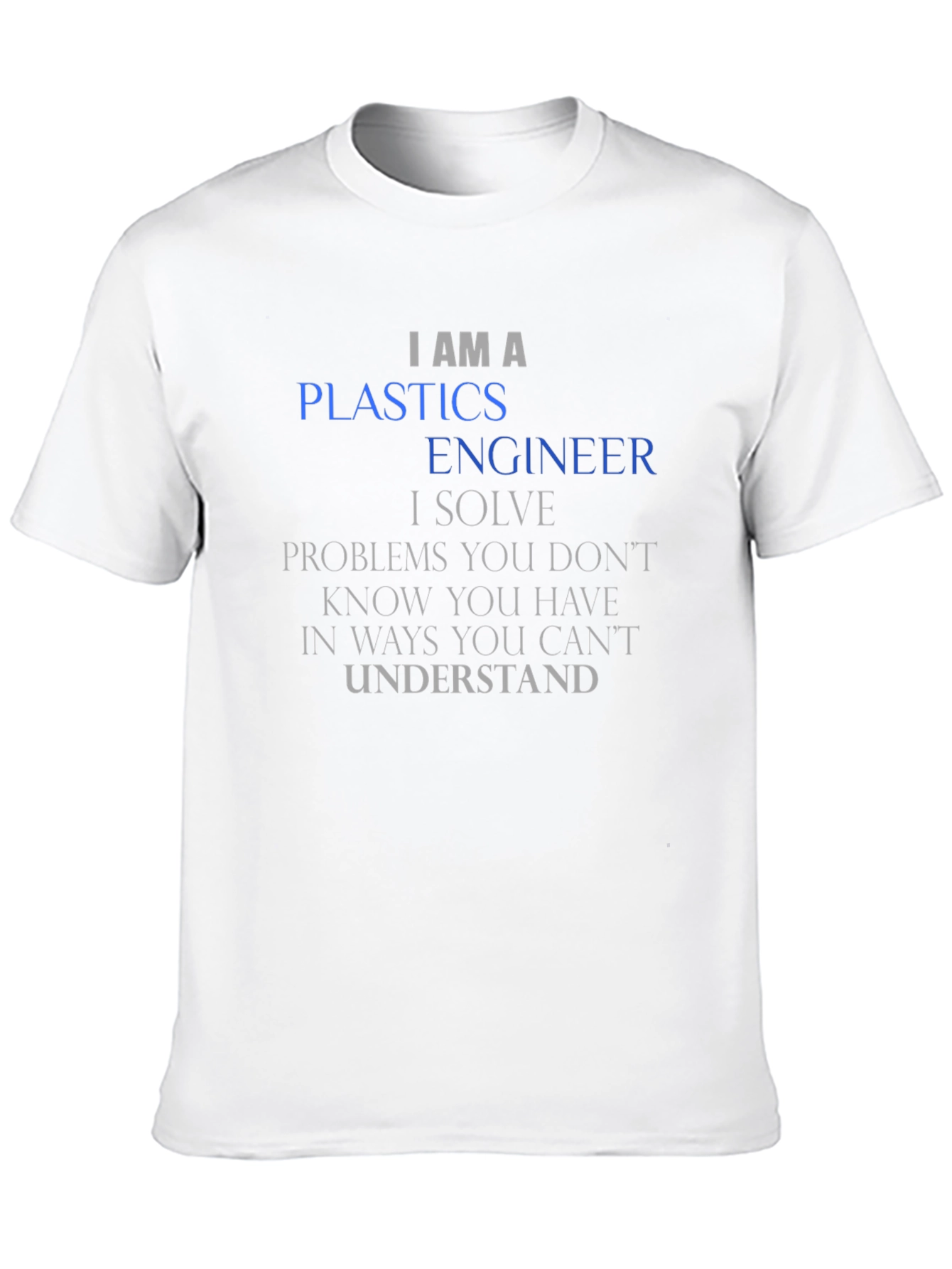 I AM A Plastics Engineer T-Shirt