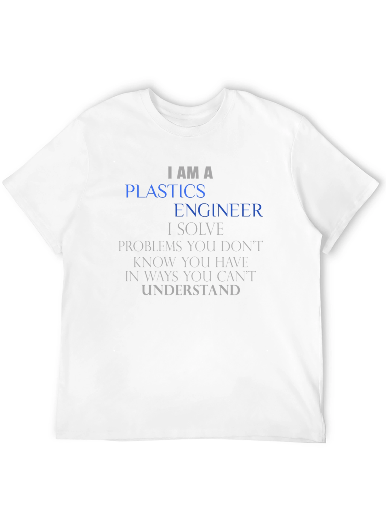 I AM A Plastics Engineer T-Shirt