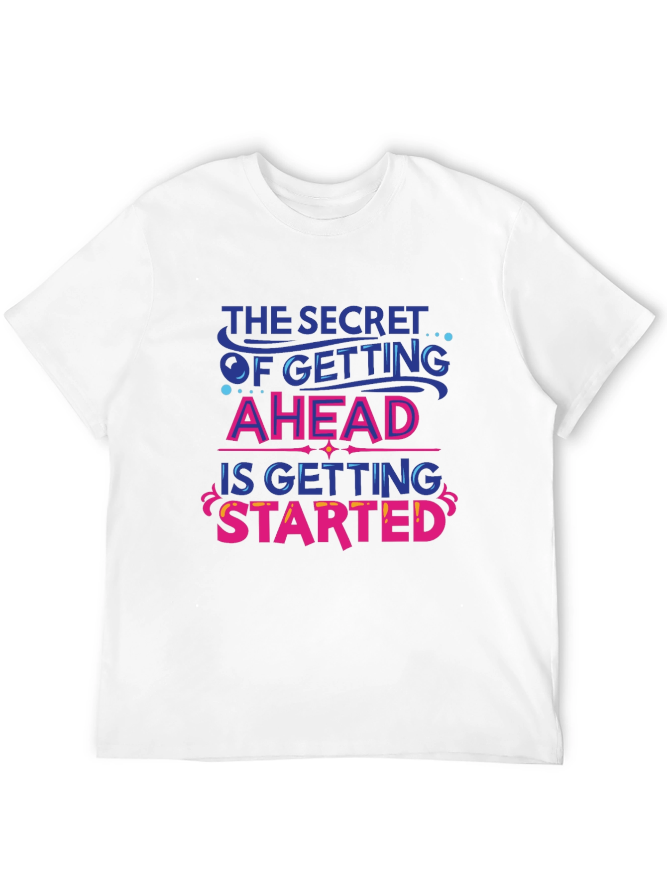 Inspirational Graphic Tee - Secret to Getting Ahead