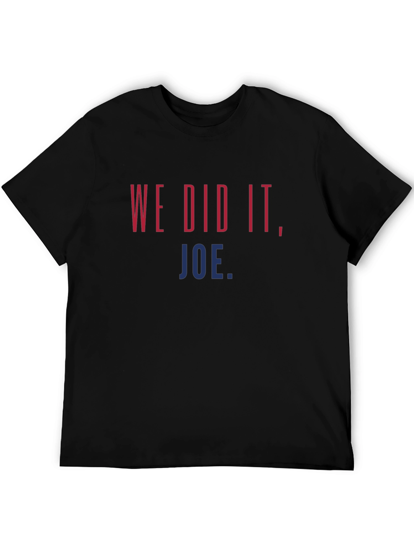 We Did It Joe. Graphic T-Shirt